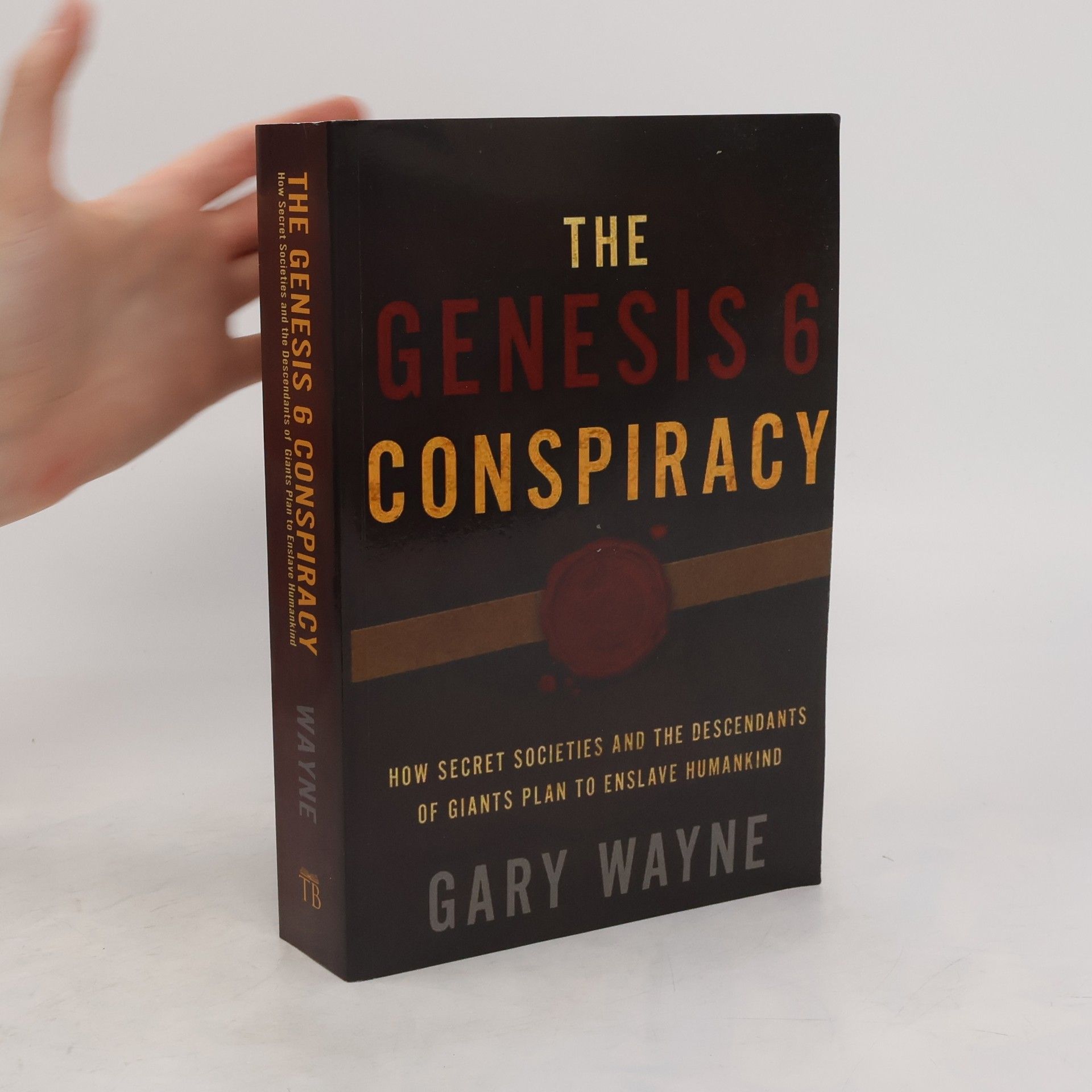 Gary M. Landsberg The Genesis 6 Conspiracy: How Secret Societies and the Descendants of Giants Plan to Enslave Humankind
