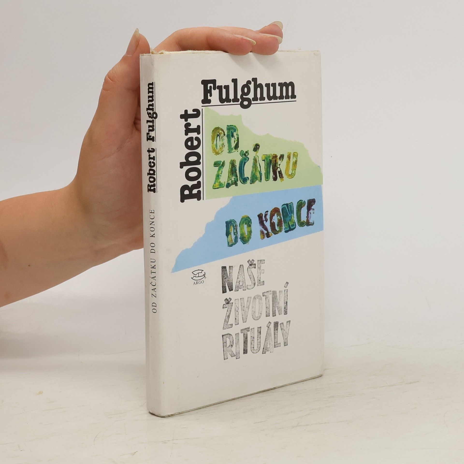 Robert Fulghum Od začátku do konce. Naše životní rituály