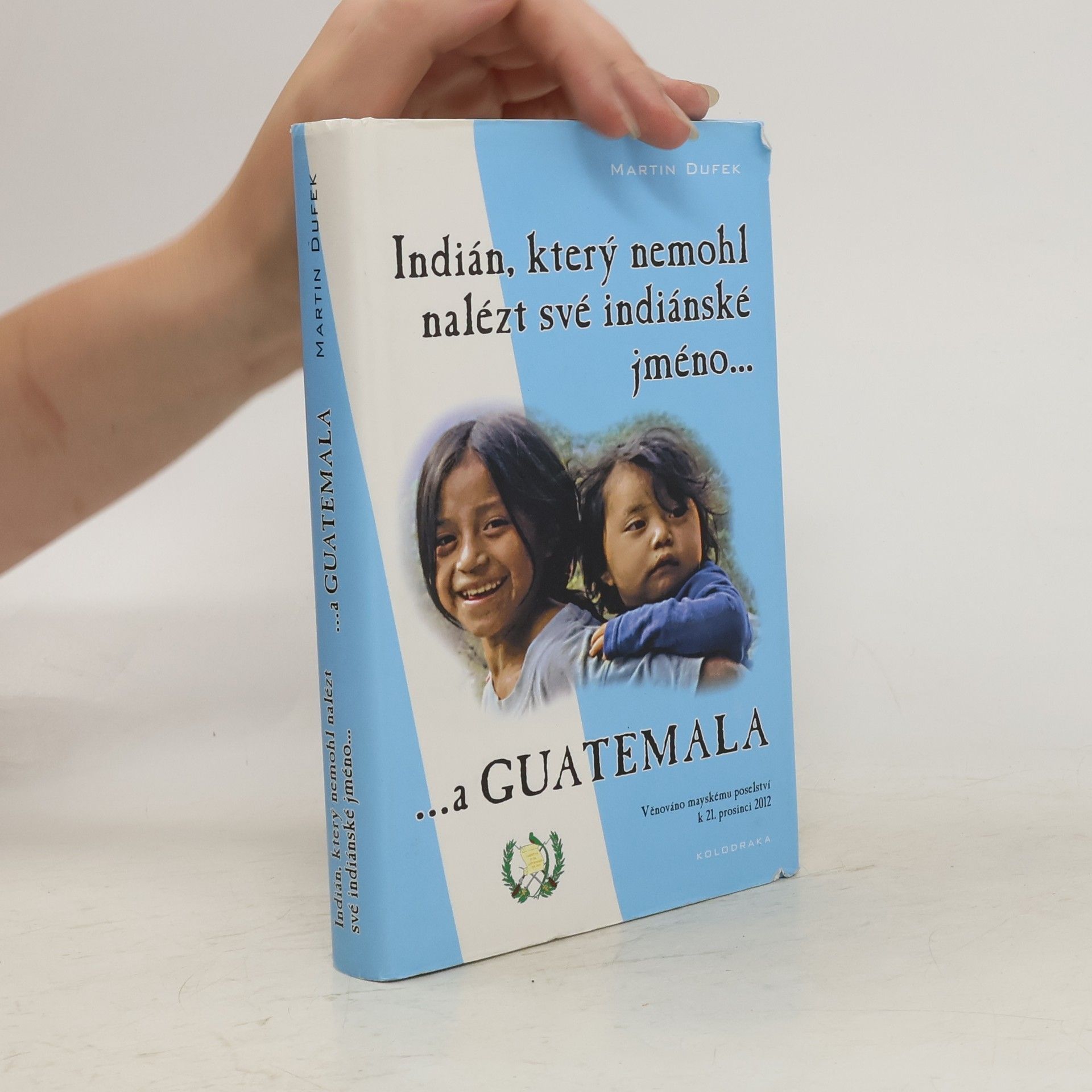 Martin Dufek Indián, který nemohl nalézt své indiánské jméno...a Guatemala