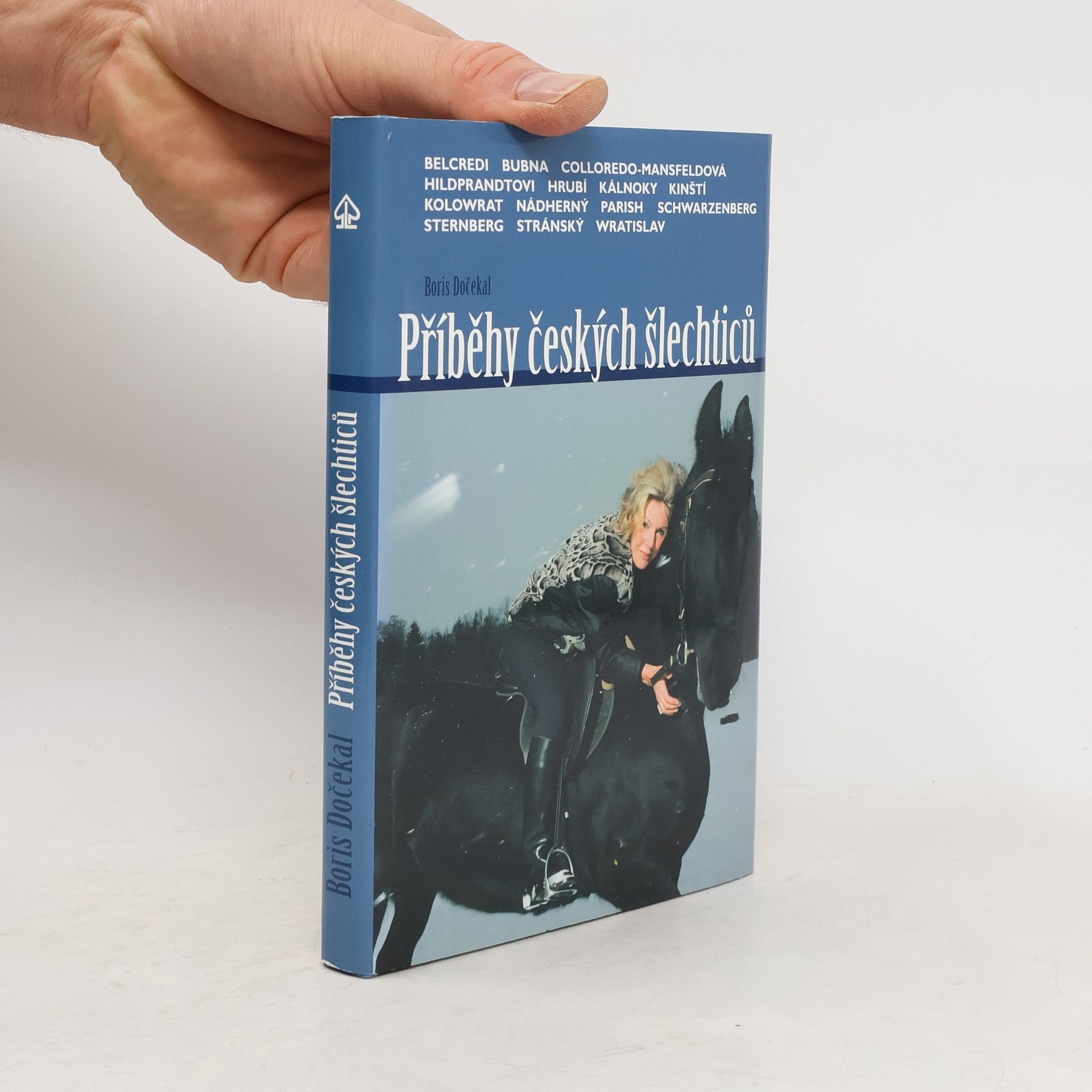 Boris Dočekal Příběhy českých šlechticů : Kristina Colloredo-Mansfeldová, Bedřich Schwarzenberg, Richard Belcredi, Jan Egon Kolowrat-Krakowský-Liebsteinský, Alexander Kálnoky, Norbert Kinský, Jiří Stránský, Evžen Wratislav, Jiří Sternberg, Johannes Nádherný, František Kinský, Josefina a Jan Hildprandtovi, Adam Bubna, David Parish, Karolína a Jaromír Hrubí