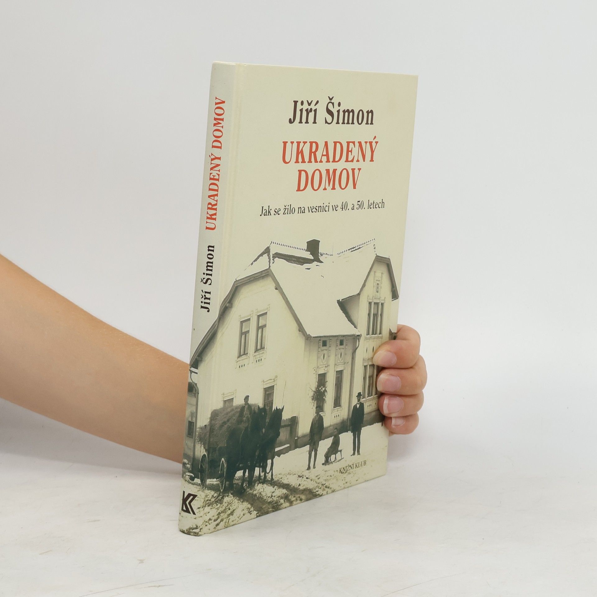 Jiří Šimon Ukradený domov. Jak se žilo na vesnici ve 40. a 50. letech