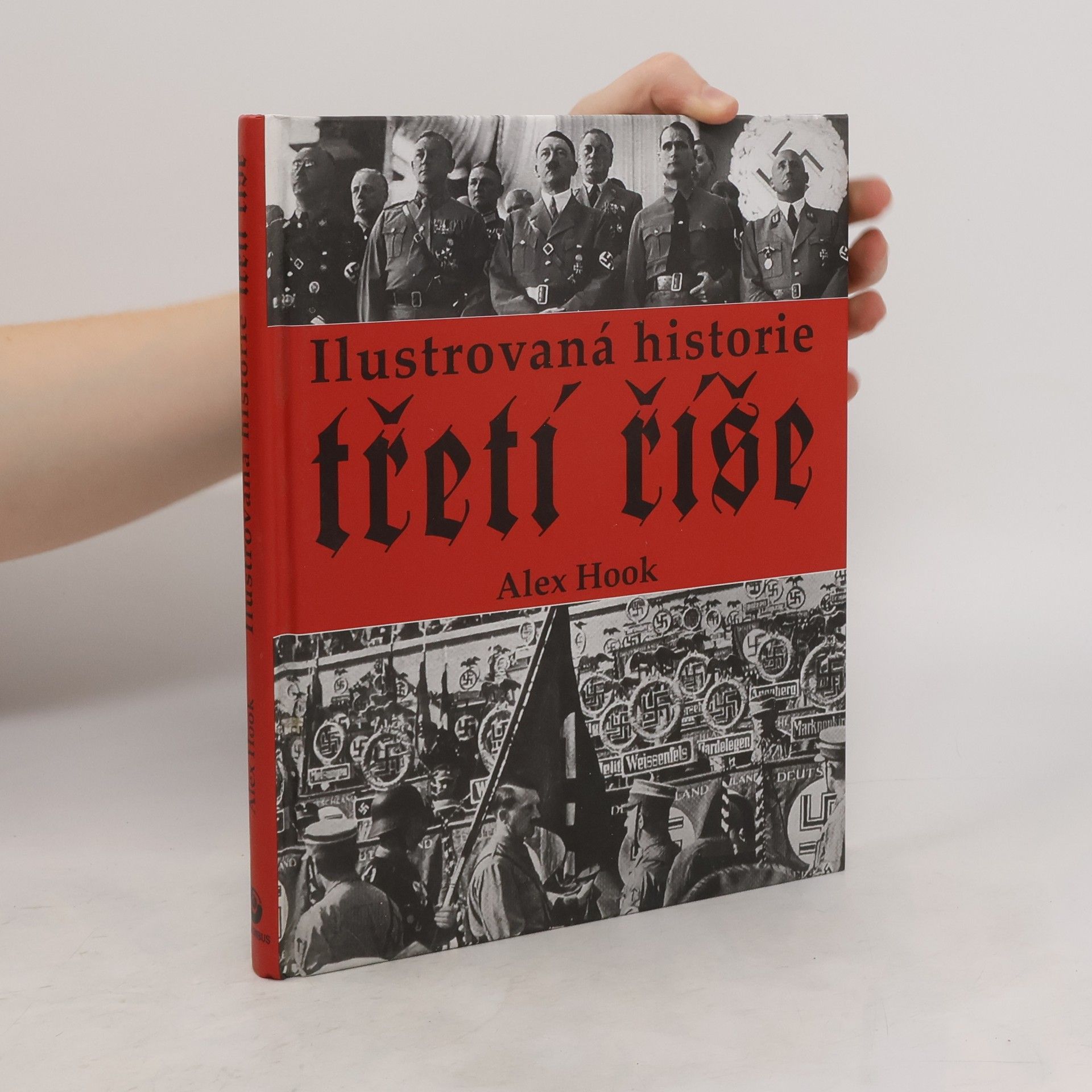 Alex Hook Ilustrovaná historie třetí říše