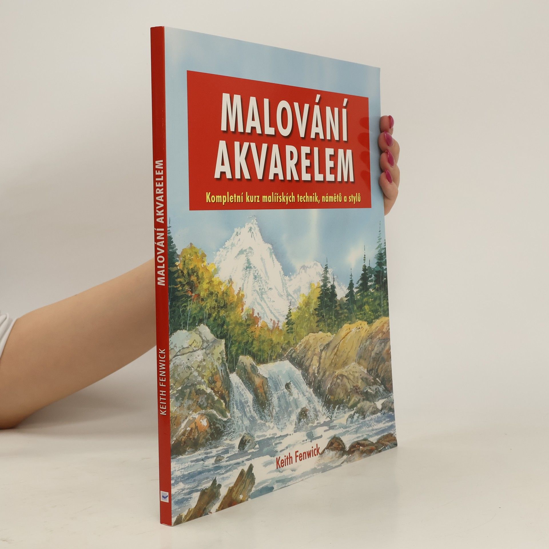 Malování akvarelem: Kompletní kurz malířských technik, námětů a stylů