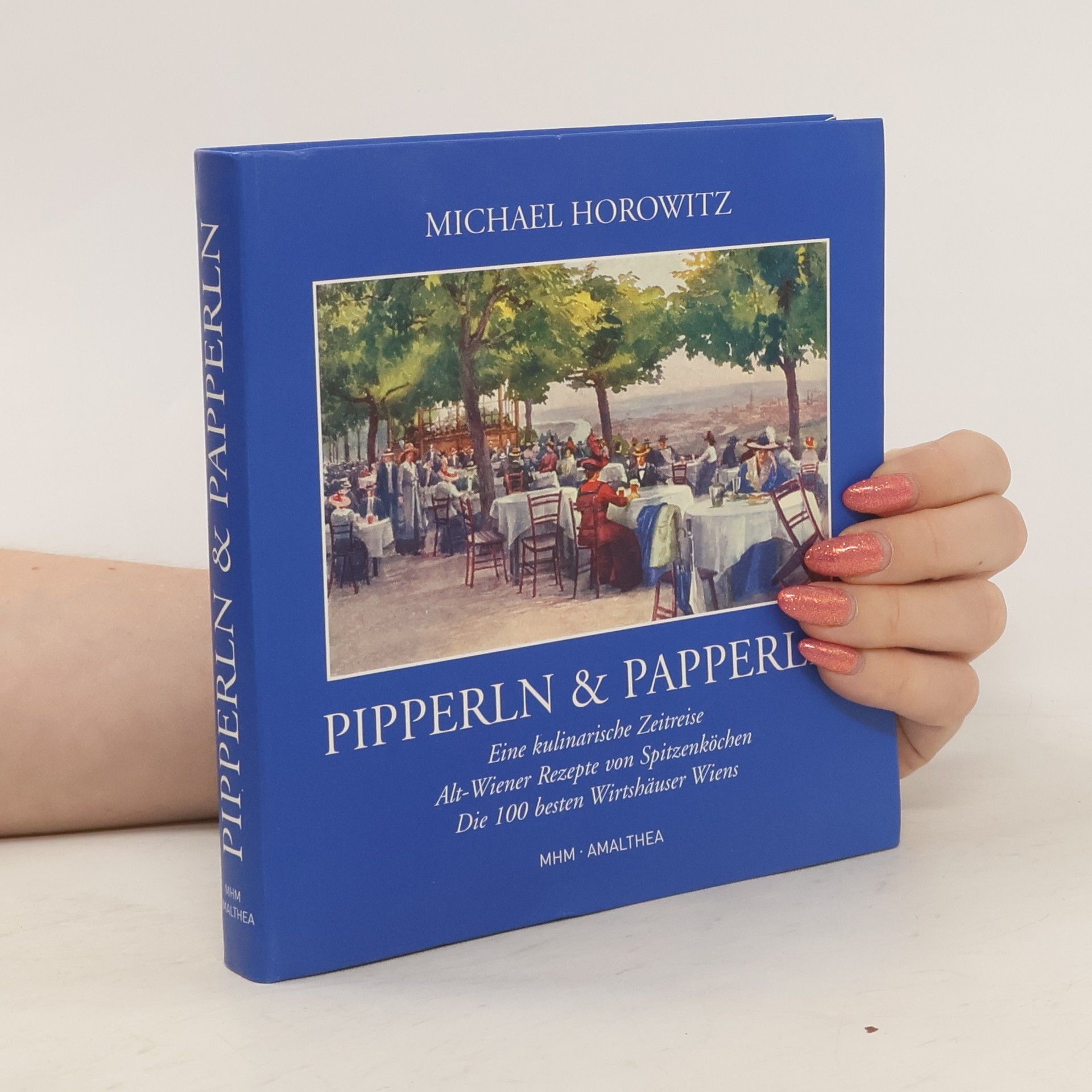 Michael Horowitz Pipperln & Papperln : eine kulinarische Zeitreise : Alt-Wiener von Spitzenköchen : die 100 besten Wirtshäuser Wiens
