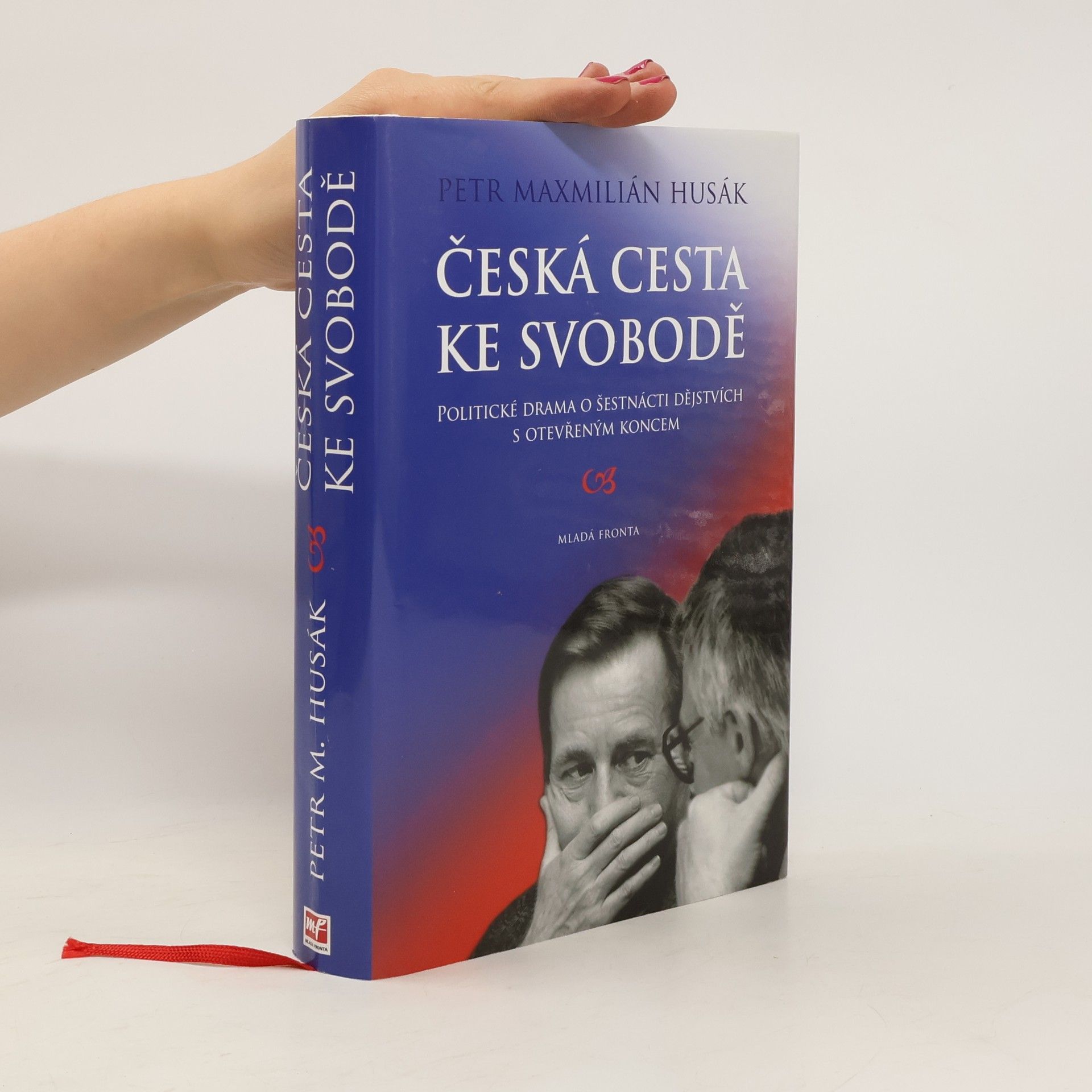 Petr Maxmilián Husák Česká cesta ke svobodě : politické drama o šestnácti dějstvích s otevřeným koncem