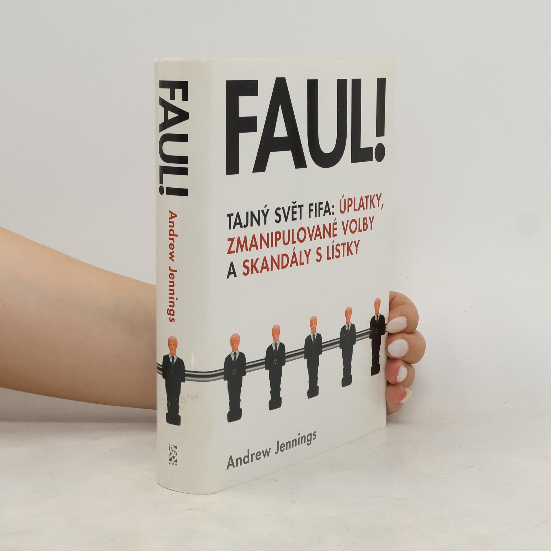 Andrew Jennings Faul! Tajný svět FIFA: úplatky, zmanipulované volby a skandály s lístky