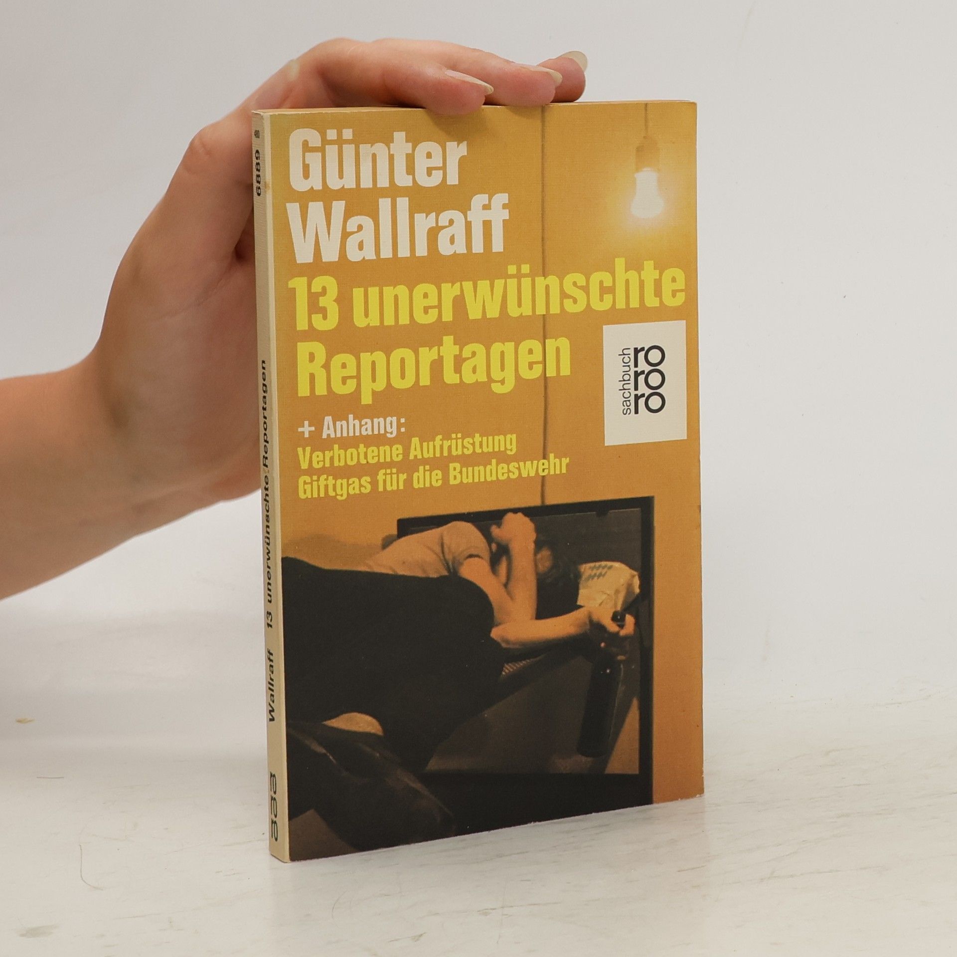 Günther Wallraff 13 [Dreizehn] unerwünschte Reportagen + [und] Anhang Verbotene Aufrüstung, Giftgas für die Bundeswehr