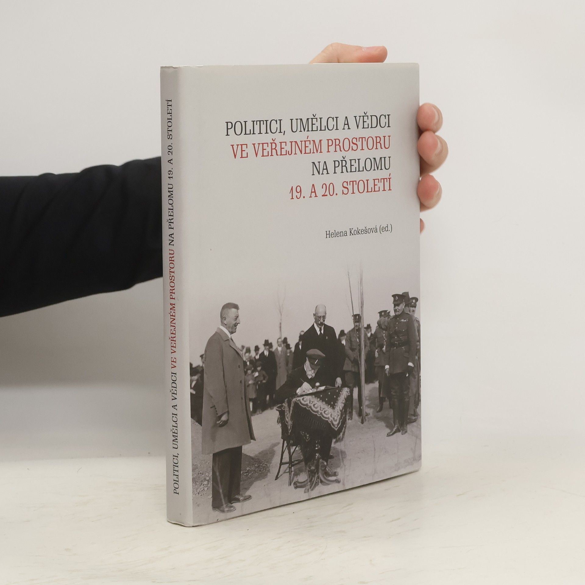 Helena Kokešová Politici, umělci a vědci ve veřejném prostoru na přelomu 19. a 20. století