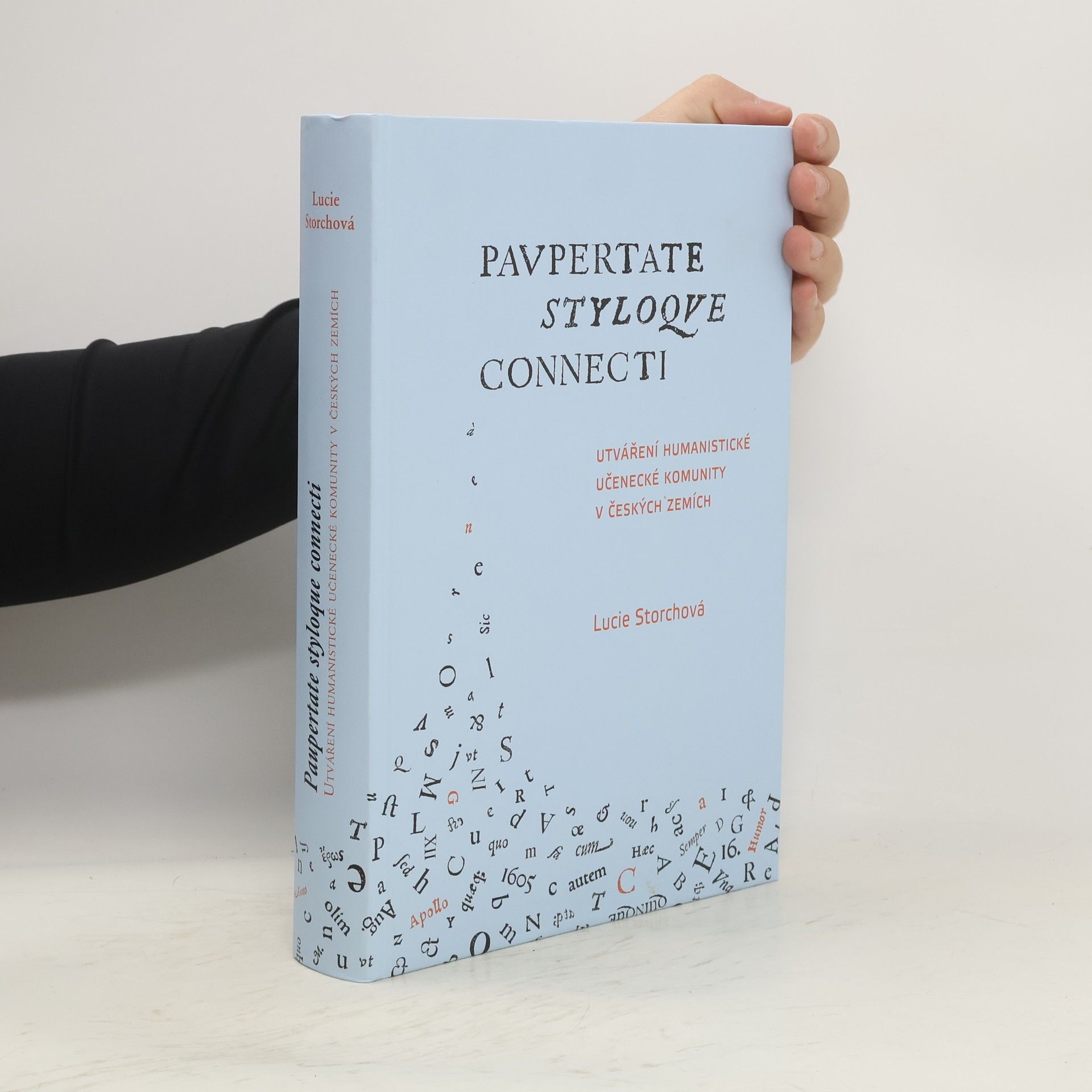 Lucie Storchová Utváření humanistické učenecké komunity v českých zemích / Paupertate styloque connecti.