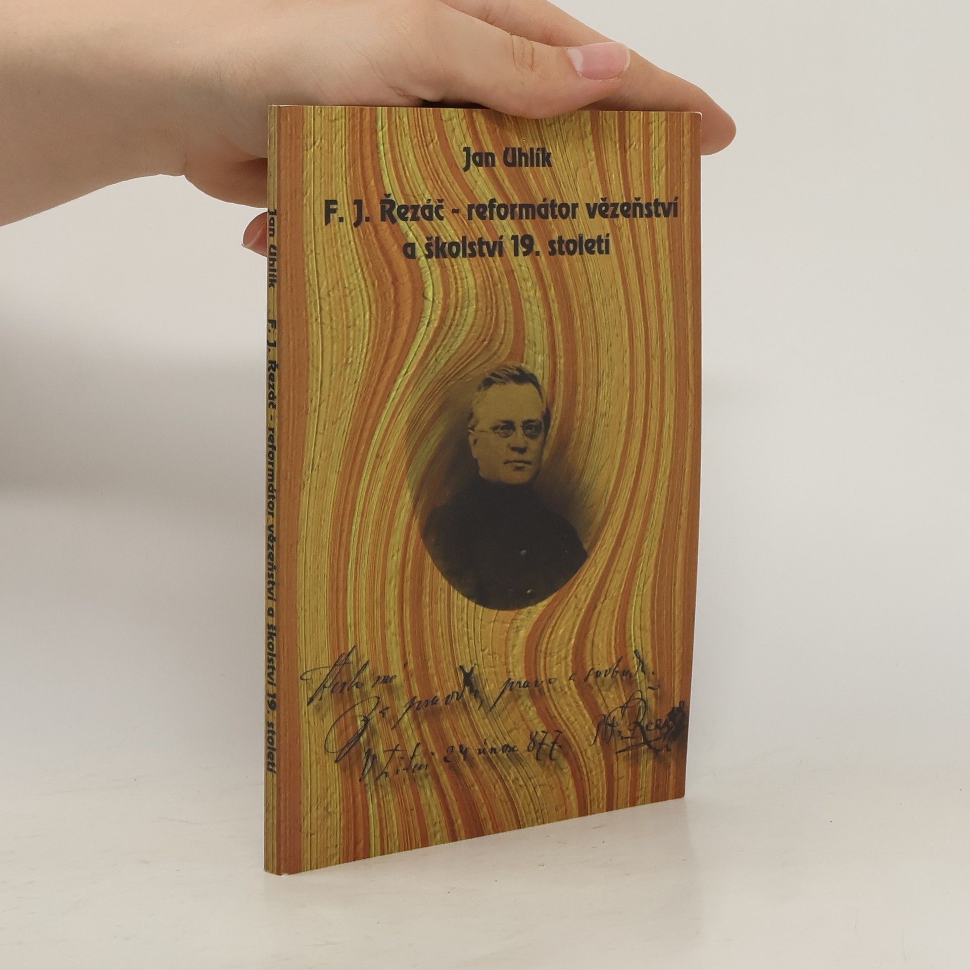 Jan Uhlík F. J. Řezáč - reformátor vězeňství a školství 19. století