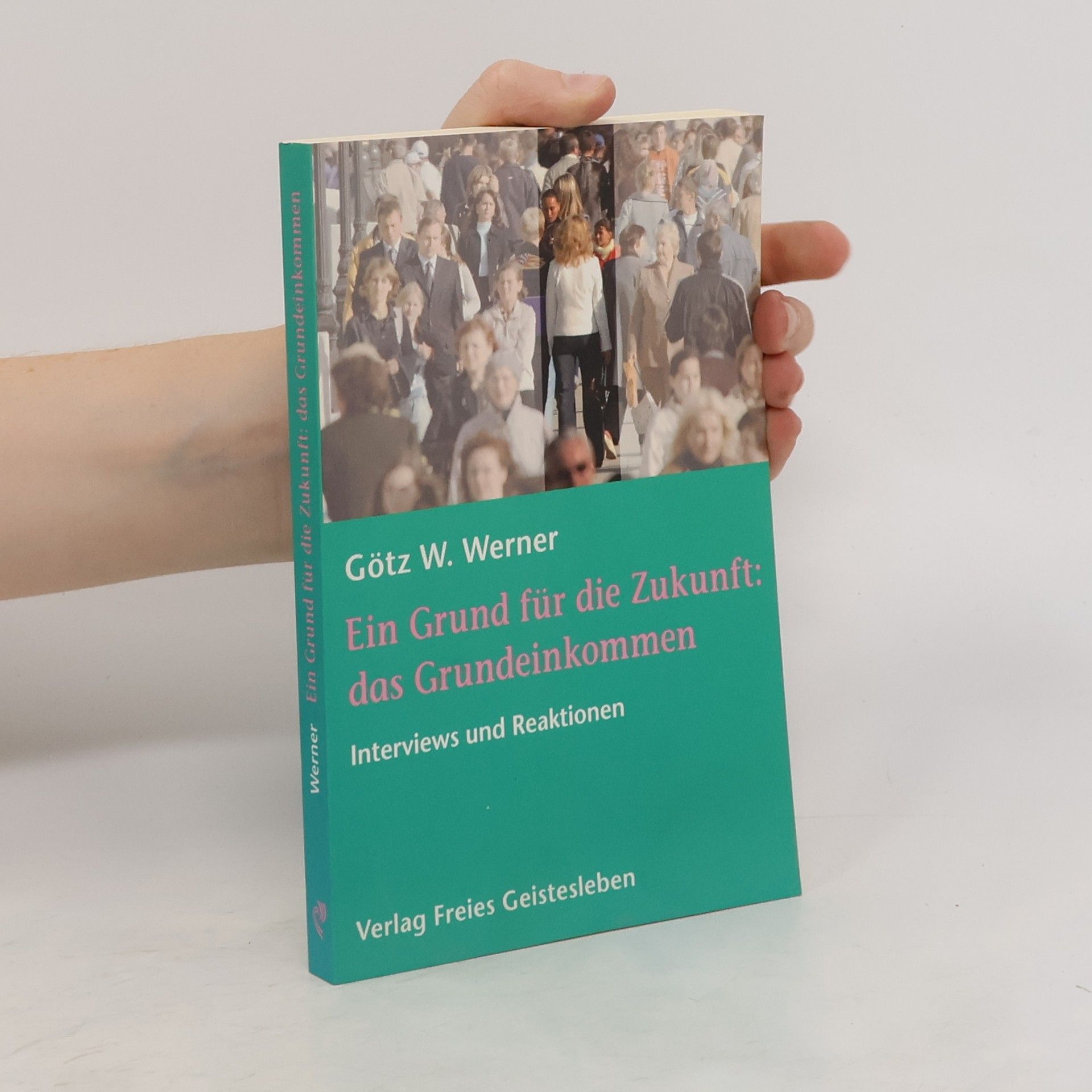 Götz W. Werner Ein Grund für die Zukunft: das Grundeinkommen