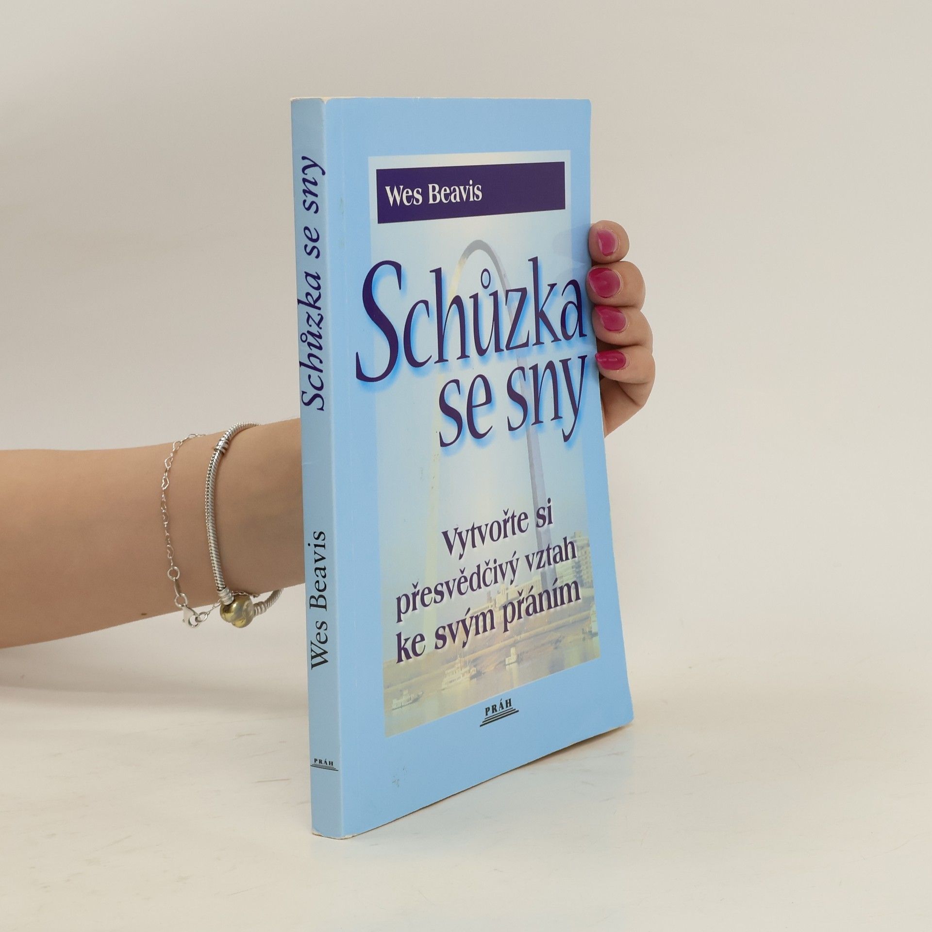 Wesley James Beavis Schůzka se sny : vytvořte si správný vztah ke svým přáním