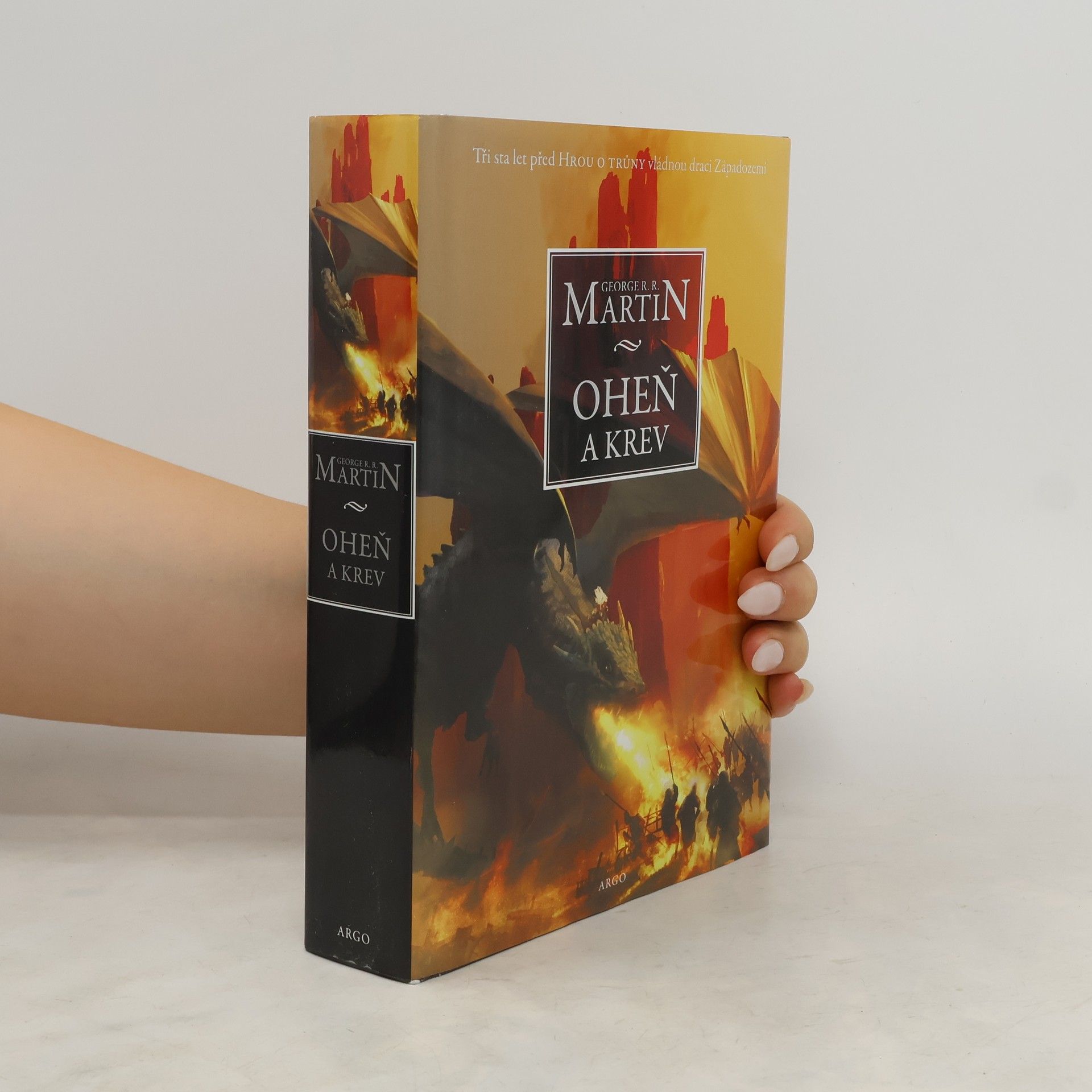 George R. R. Martin Oheň a krev. Historie targaryenských králů v Západozemí. Svazek první, Od Aegona I (Dobyvatele) po regentství Aegona III (Dračí zhouby)