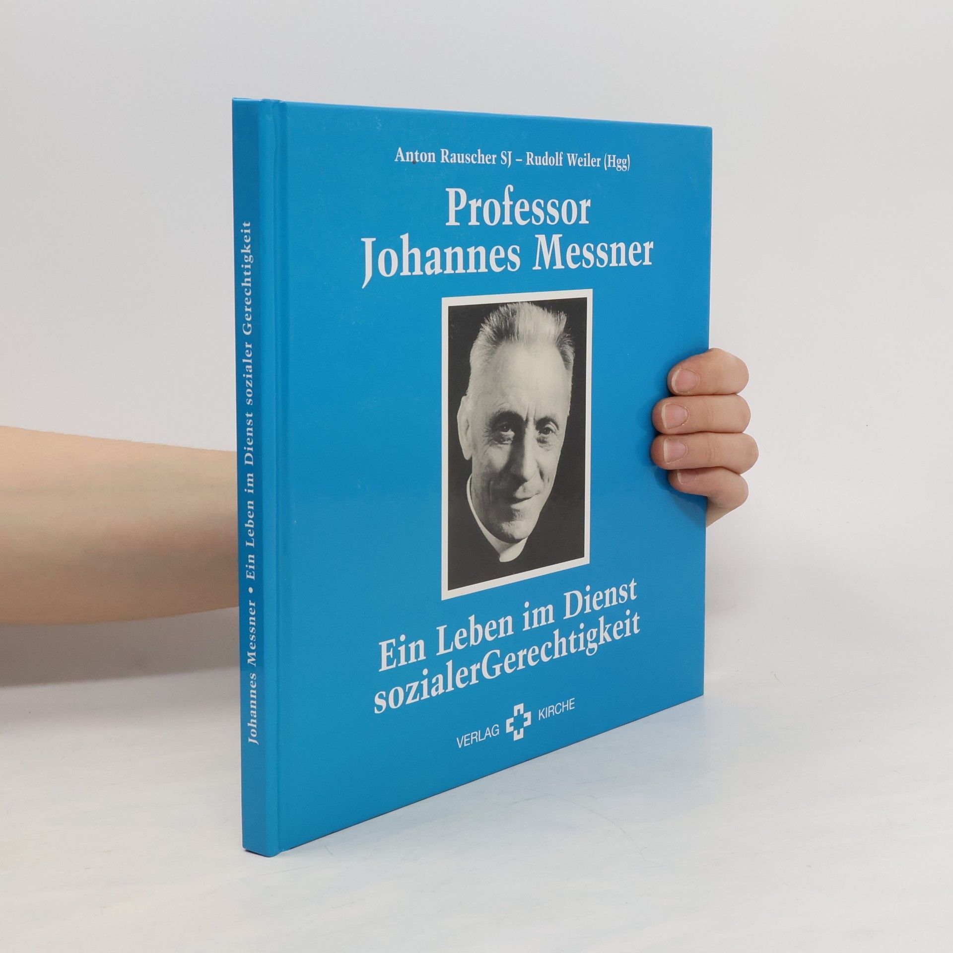 Anton Rauscher Professor Johannes Messner. Ein Leben im Dienst sozialer Gerechtigkeit