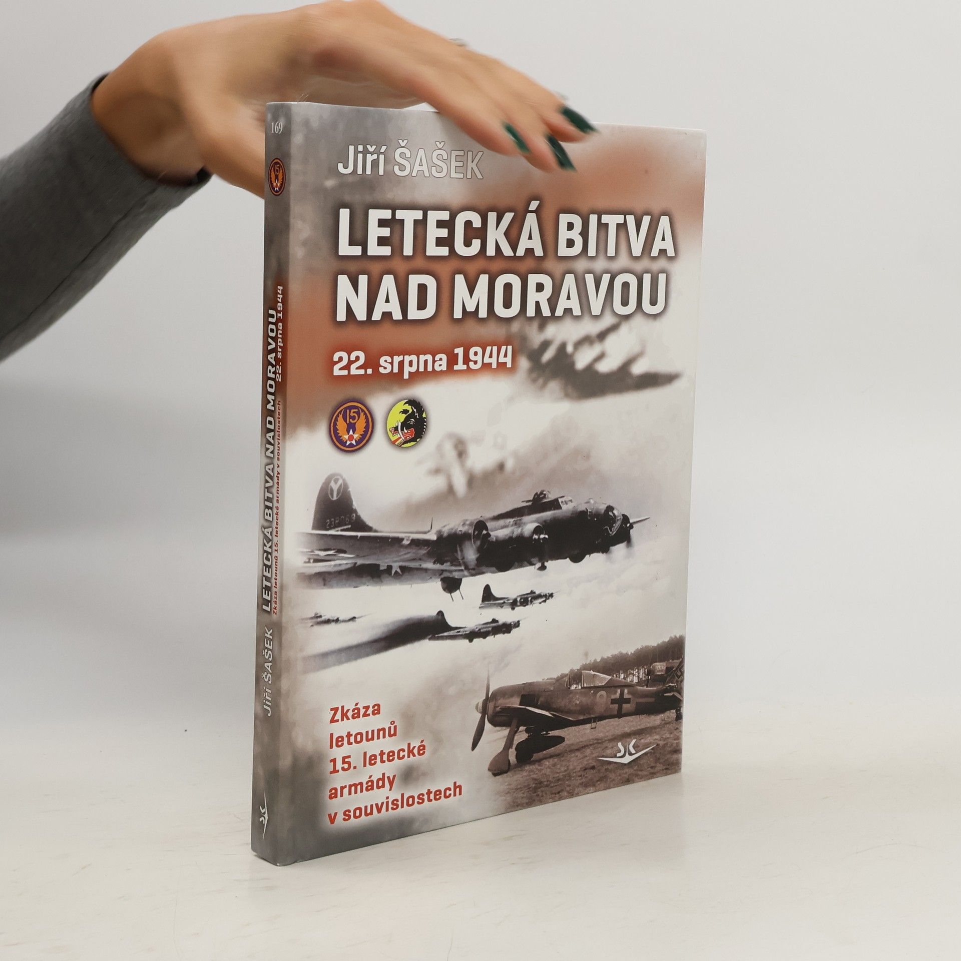 Jiří Šašek Letecká bitva nad Moravou 22. srpna 1944 : zkáza letounů 15. letecké armády v souvislostech