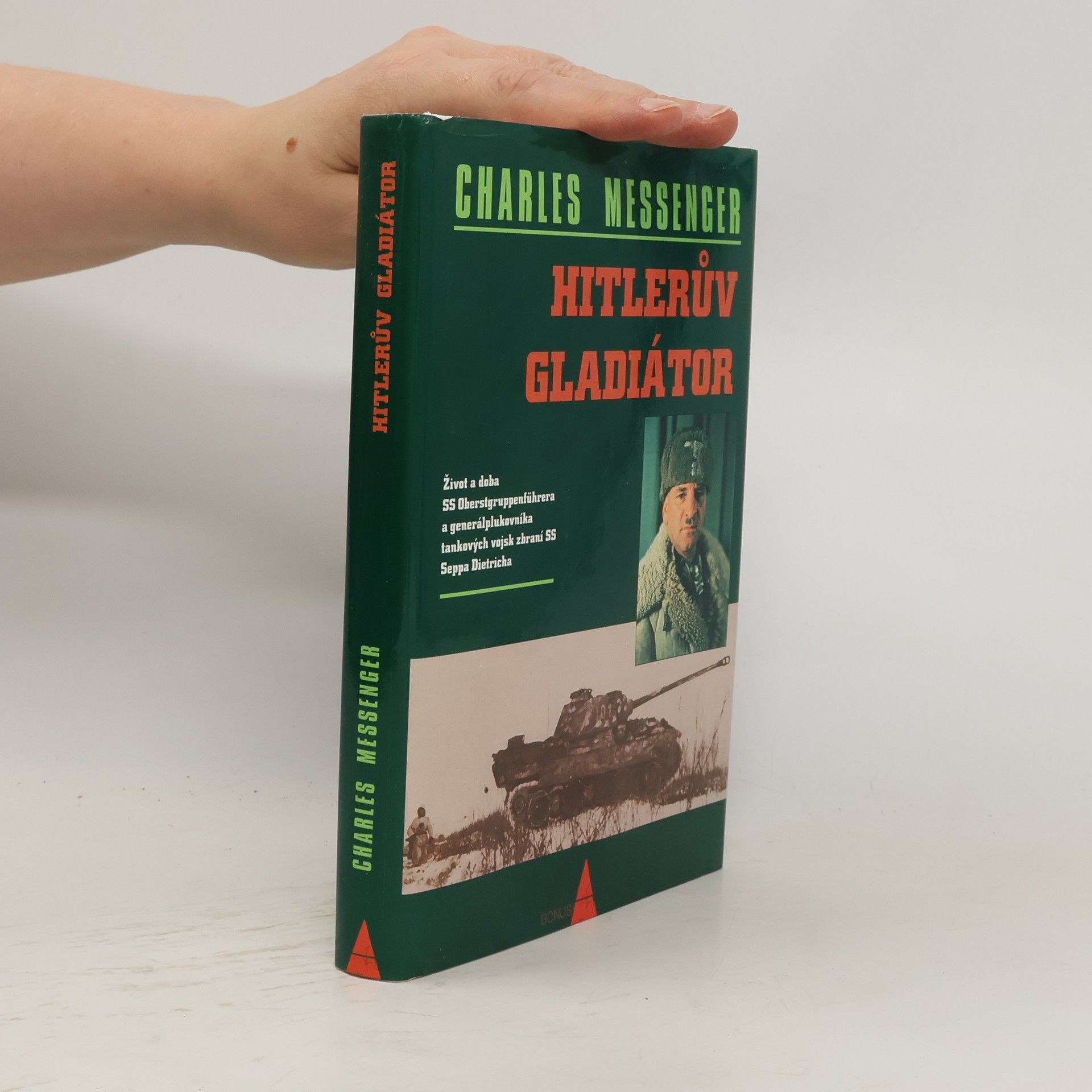 Charles Messenger Hitlerův gladiátor. Život a doba SS Oberstgruppenführera a generálplukovníka tankových vojsk zbraní SS Seppa Dietricha