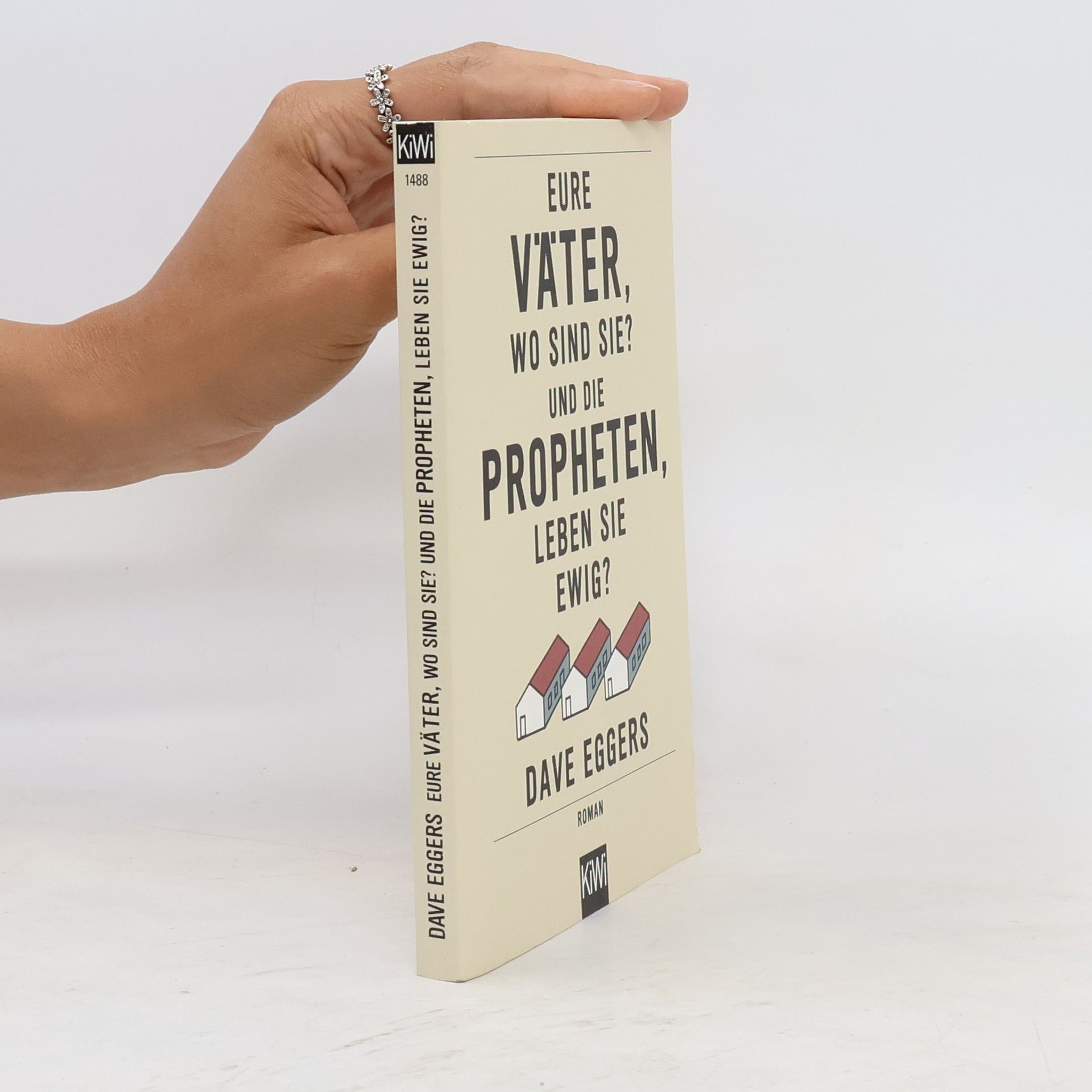 Dave Eggers Eure Väter, wo sind sie? Und die Propheten, leben sie ewig?