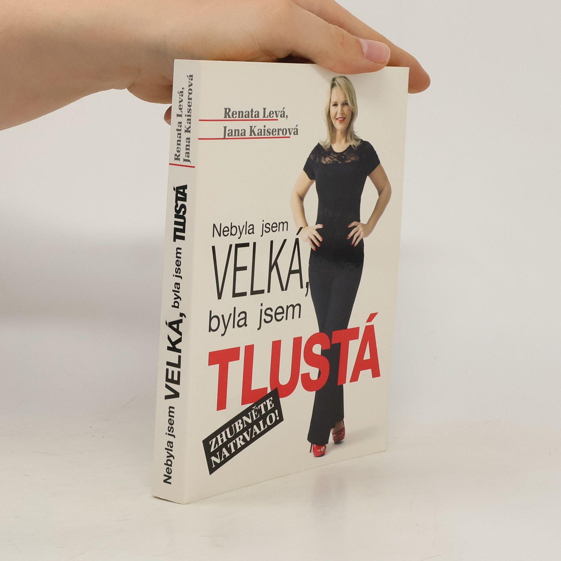 Renata Levá Nebyla jsem velká, byla jsem tlustá : zhubněte natrvalo!