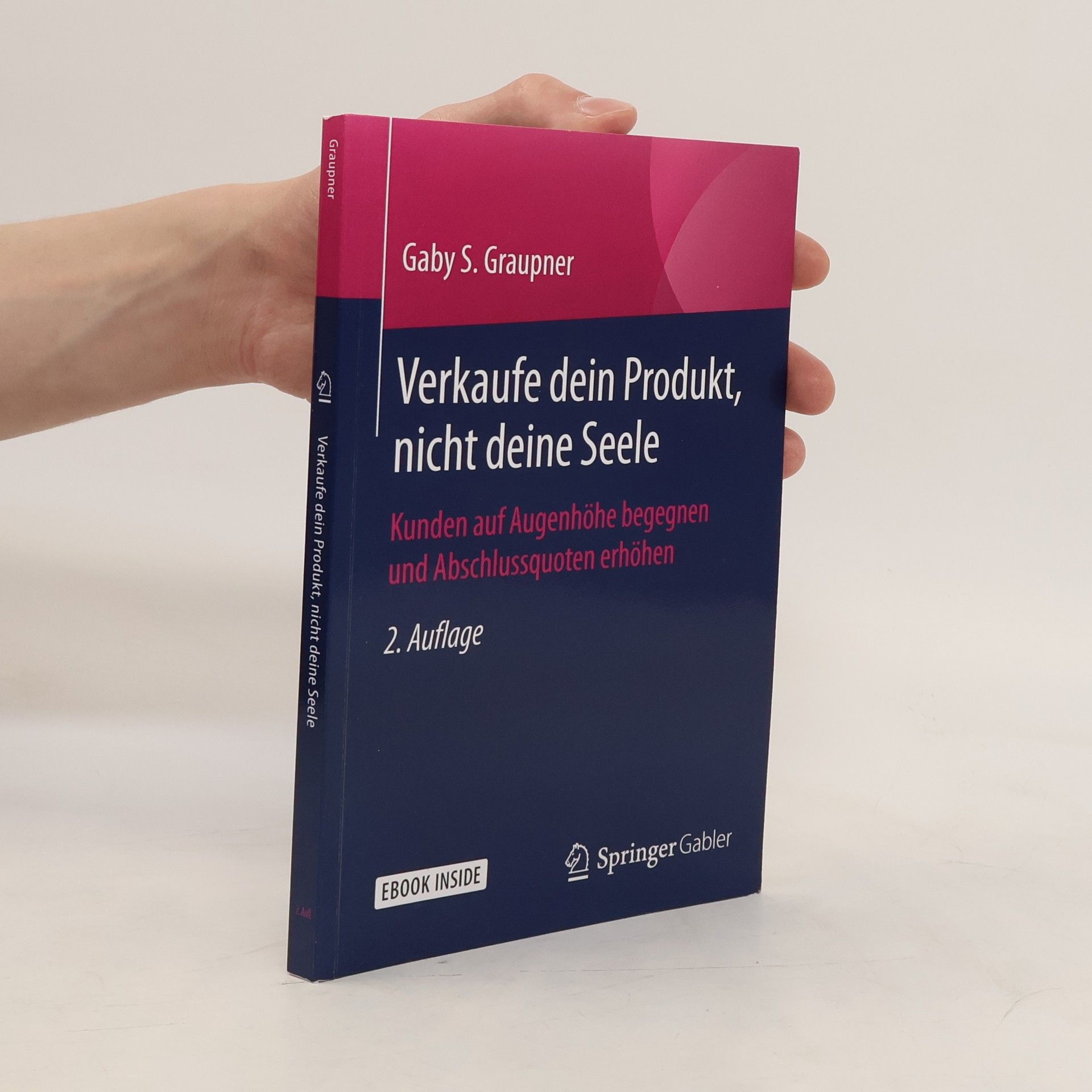 Gaby S. Graupner Verkaufe dein Produkt, nicht deine Seele