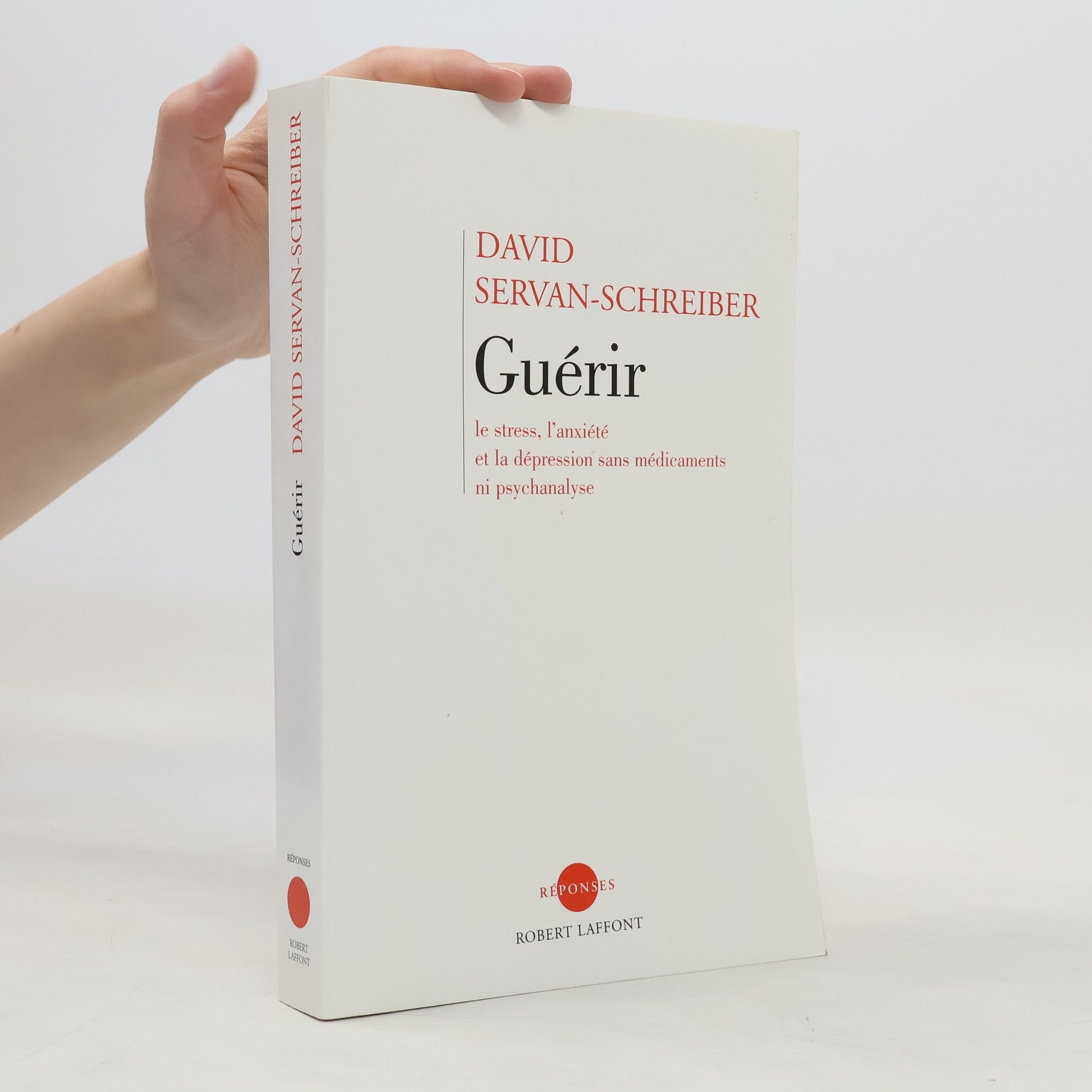 David Servan Schreiber Guerir, Le Stress, L'anxiete, La Depression Sans Medicament Ni Psychanalyse