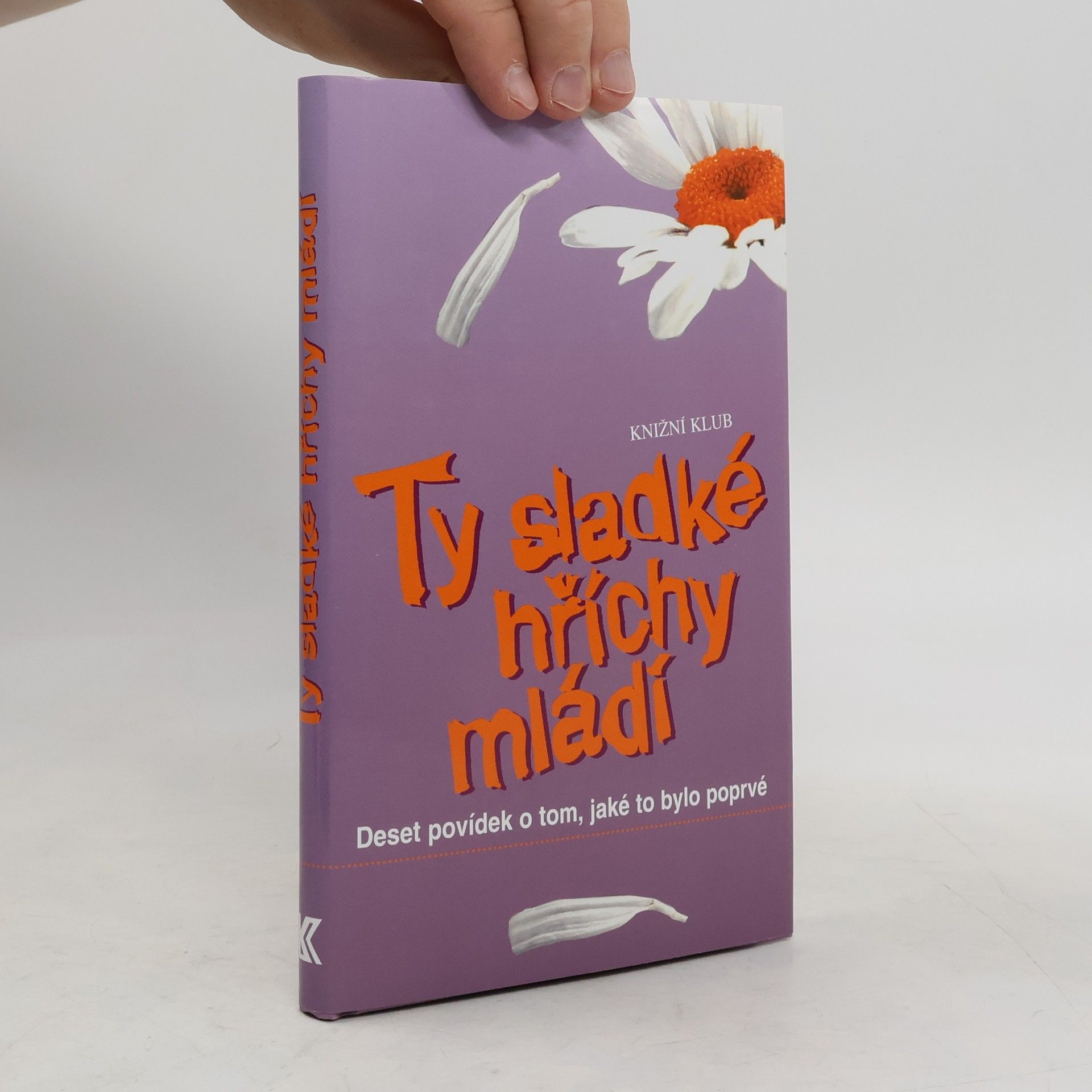 René J. Tesař Ty sladké hříchy mládí : deset povídek o tom, jaké to bylo poprvé
