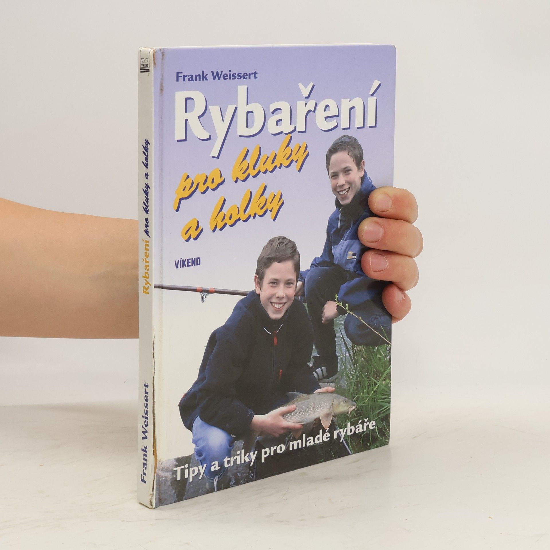 Frank Weissert Rybaření pro kluky a holky : rady a triky pro mladé rybáře