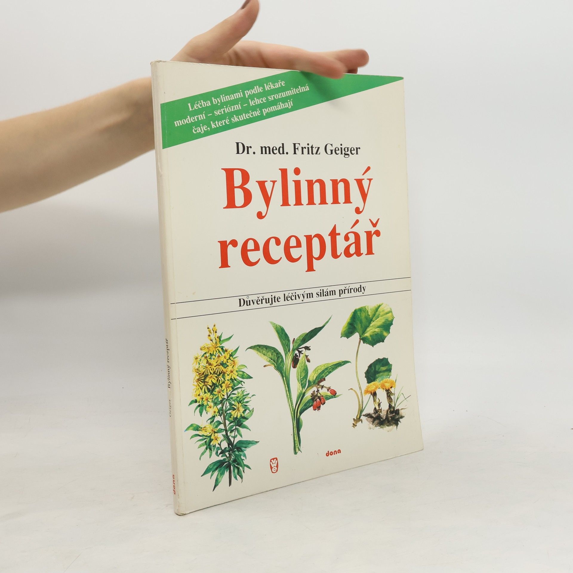 Fritz Geiger Bylinný receptář. Důvěřujte léčivým silám přírody
