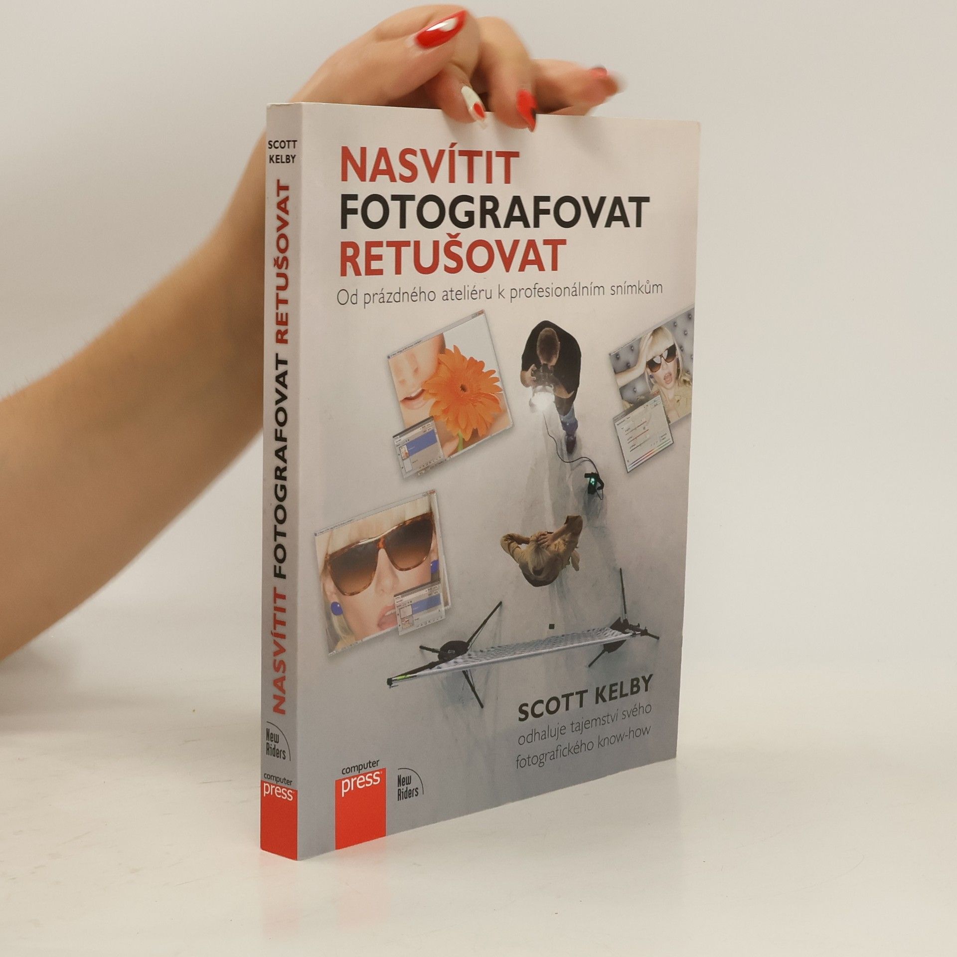 Scott Kelby Nasvítit, fotografovat, retušovat: Od prázdného ateliéru k profesionálním snímkům