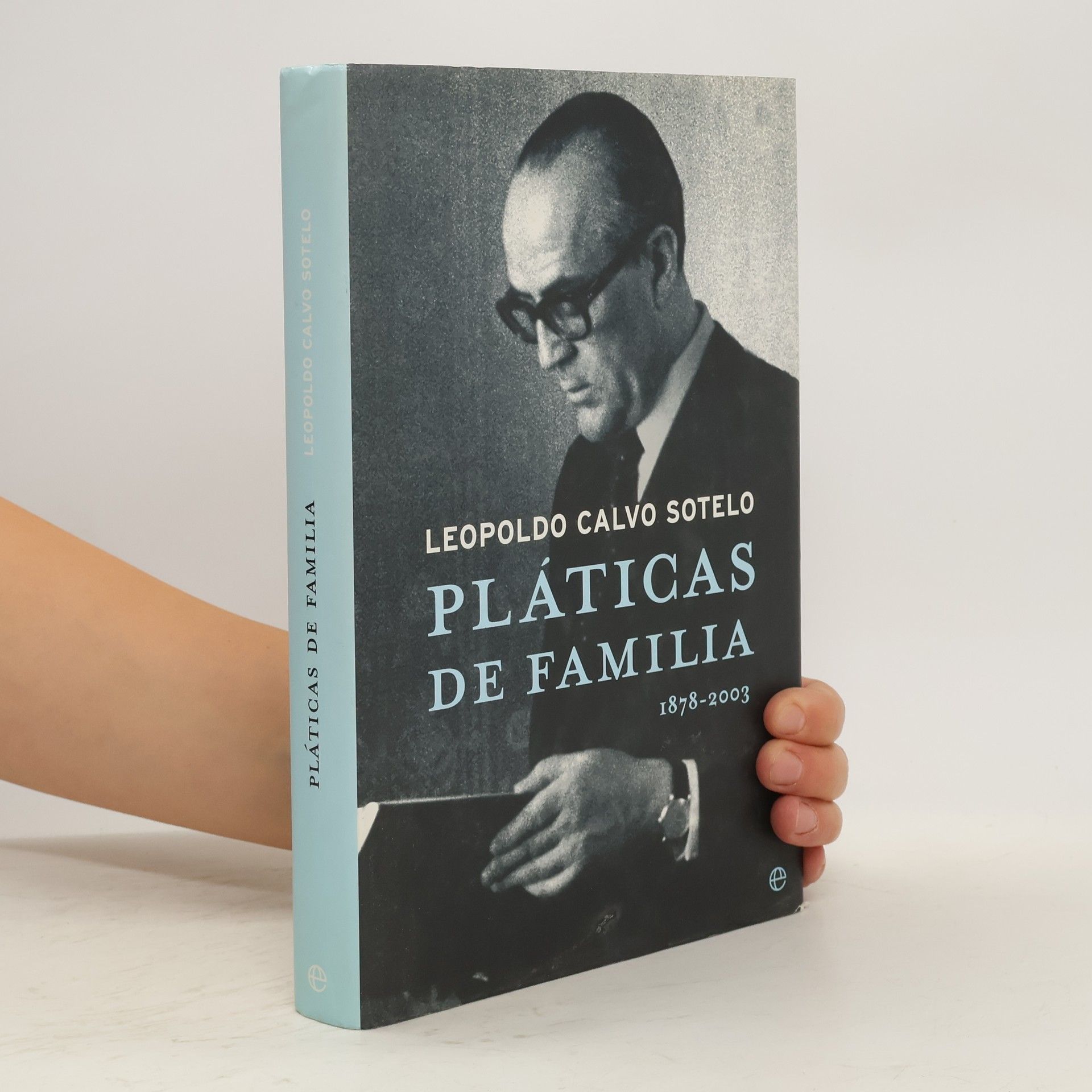 Leopoldo Calvo-Sotelo y Bustelo Pláticas de familia (1878-2003)