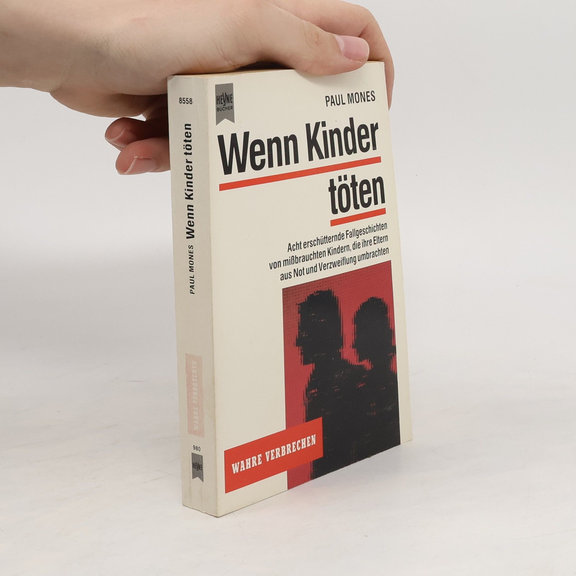 Wenn Kinder töten. Acht erschütternde Fallgeschichten von mißbrauchten Kindern, die ihre Eltern aus Not und Verzweiflung umbrachten