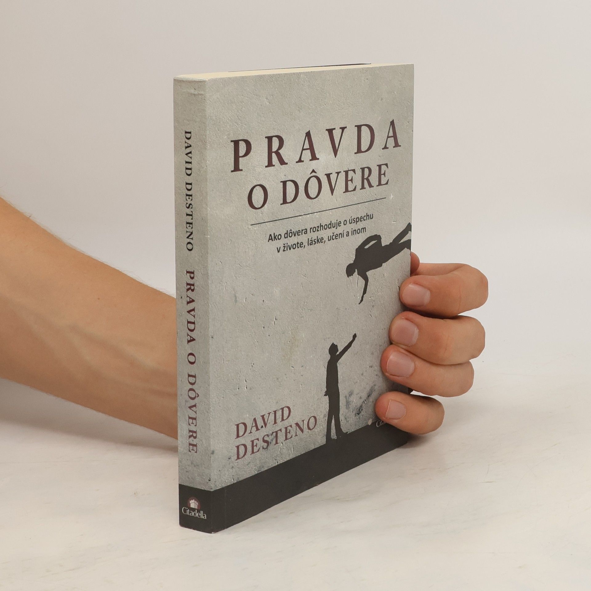 David DeSteno Pravda o dôvere : ako dôvera rozhoduje o úspechu v živote, láske, učení a inom