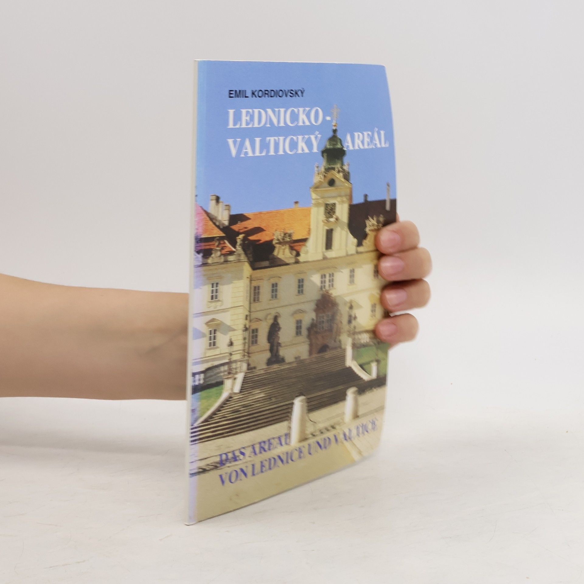Emil Kordiovský Lednicko-valtický areál = Das Areal von Lednice und Valtice