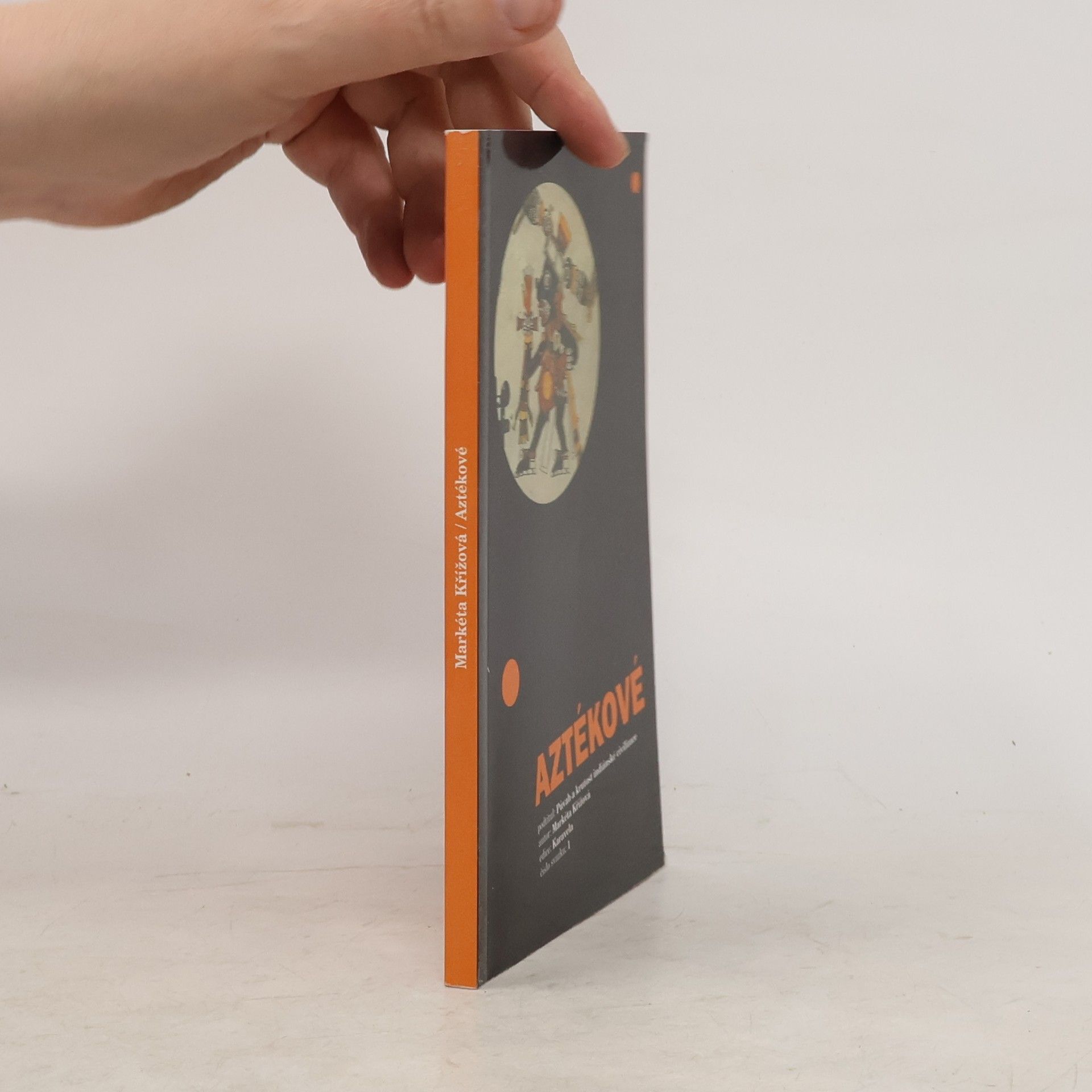 Markéta Křížová Aztékové : půvab a krutost indiánské civilizace