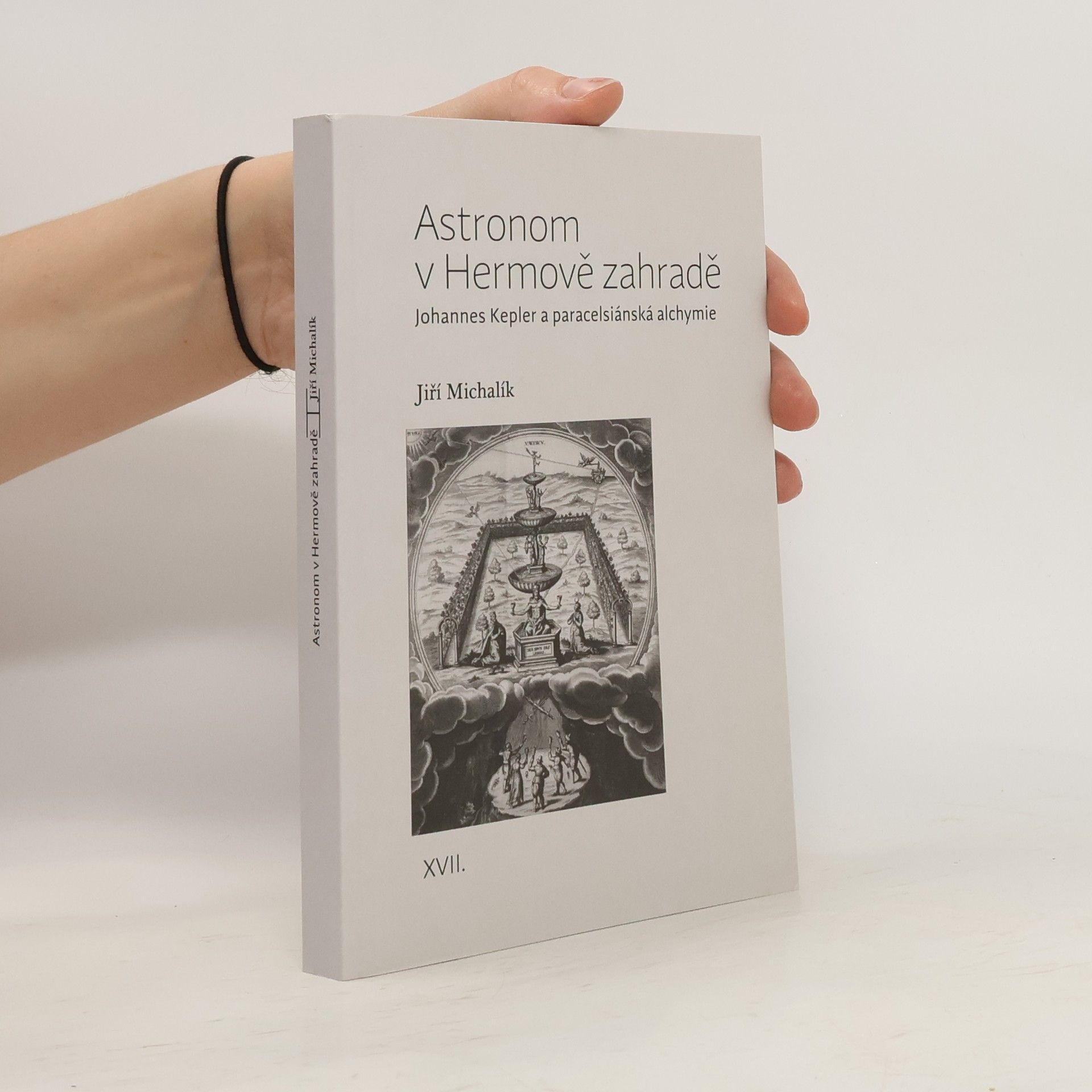 Jiří Michalík Astronom v Hermově zahradě: Johannes Kepler a paracelsiánská alchymie