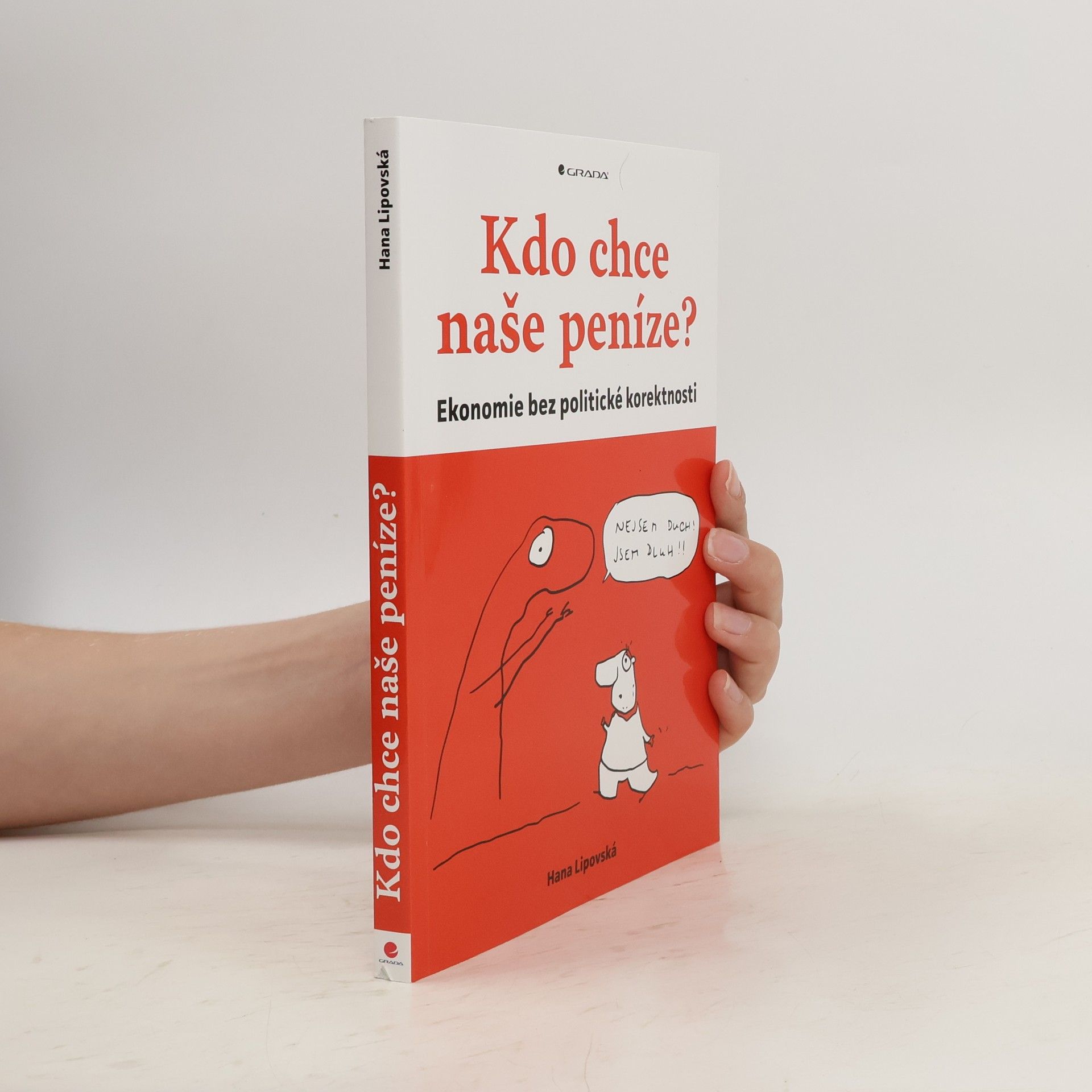 Hana Lipovská Kdo chce naše peníze? : ekonomie bez politické korektnosti