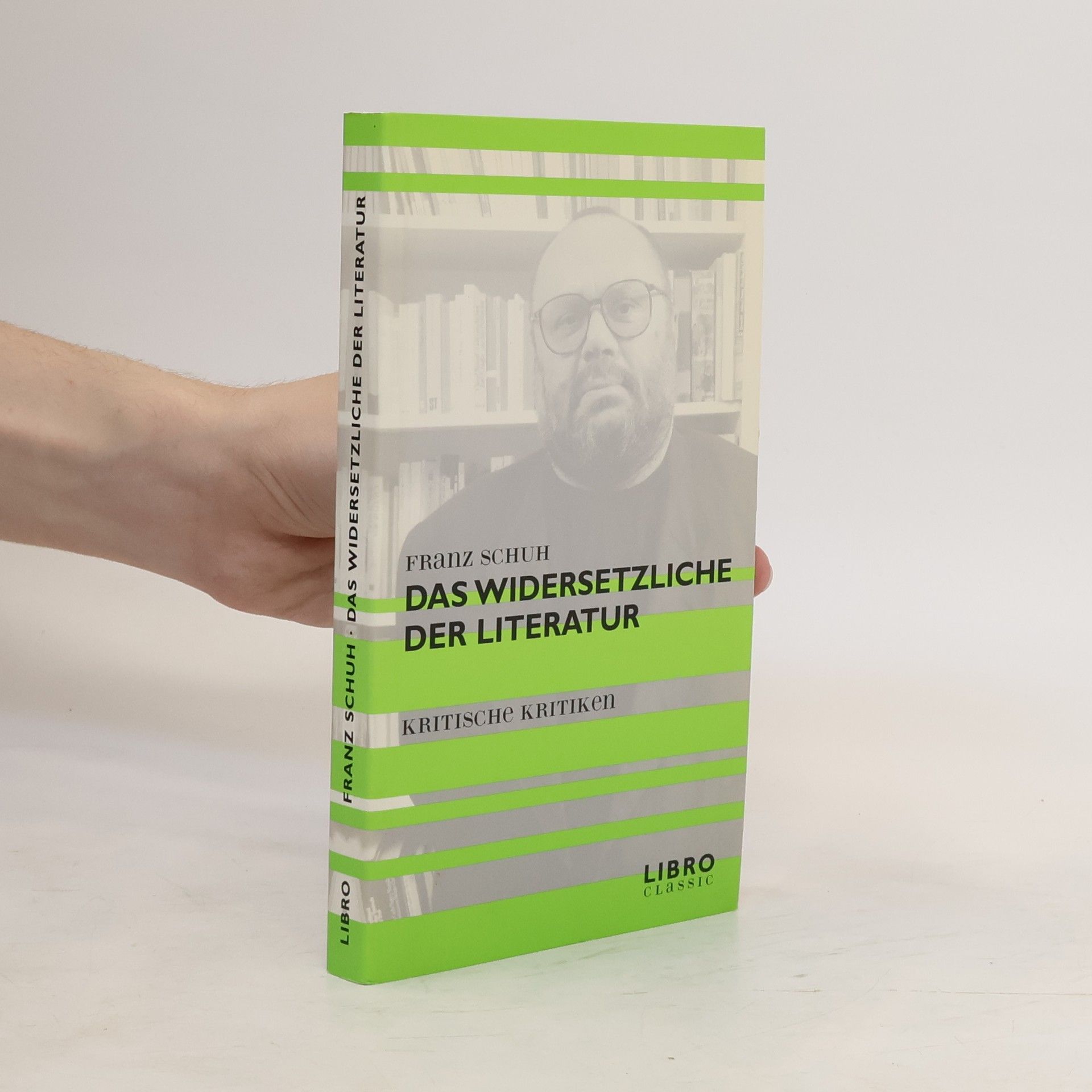 Franz Schuh Das Widersetzliche der Literatur