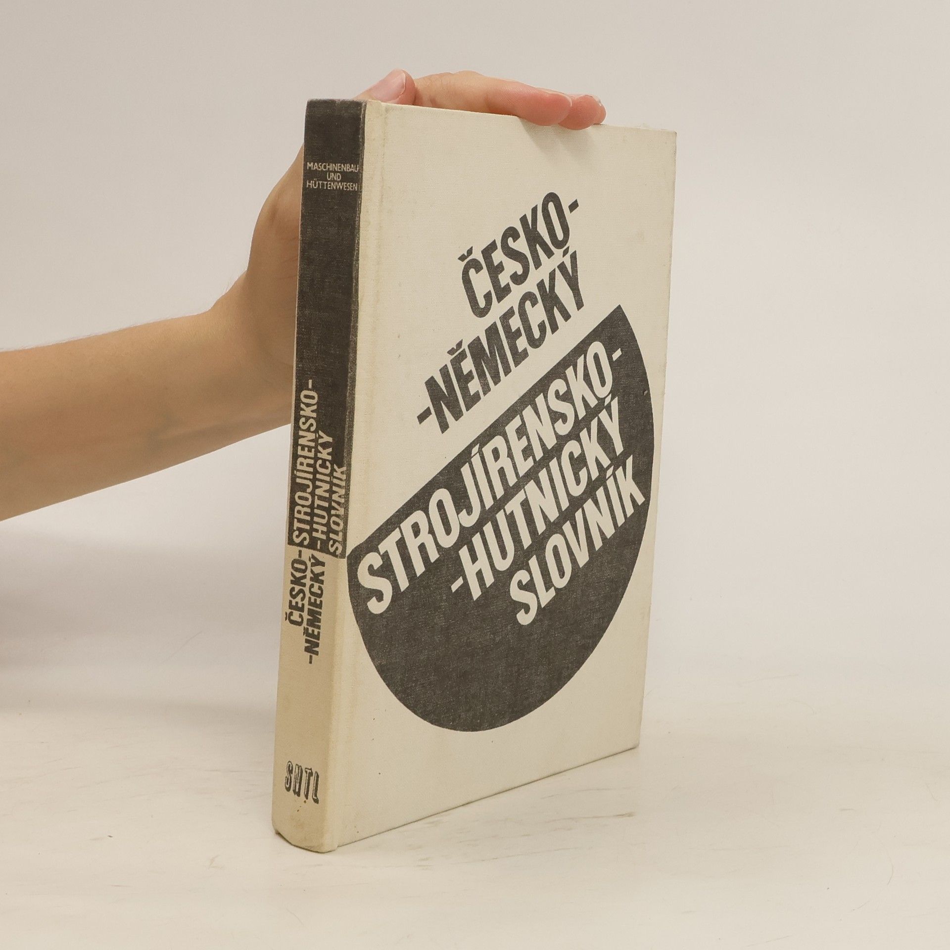 Autorenkollektiv Česko-německý strojírensko-hutnický slovník = Tschechisch-deutsches Wörterbuch für Maschinenbau und Hüttenwesen