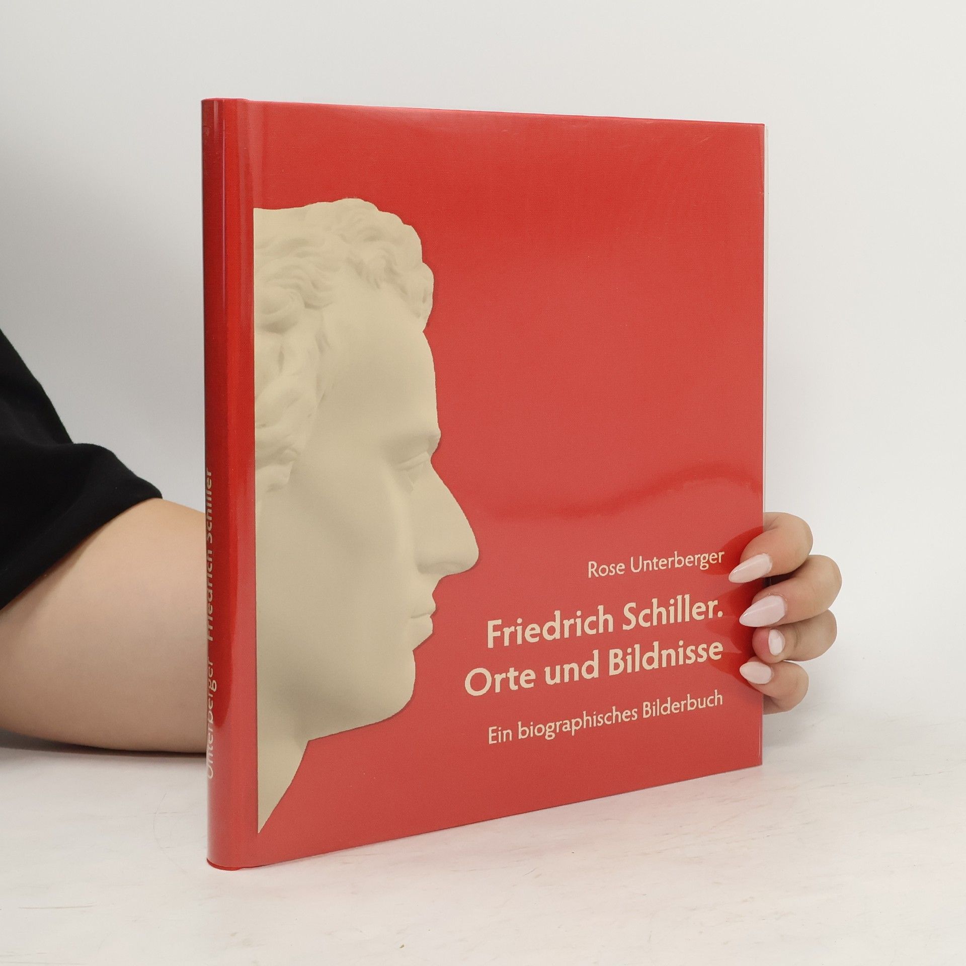Rose Unterberger Friedrich Schiller. Orte und Bildnisse