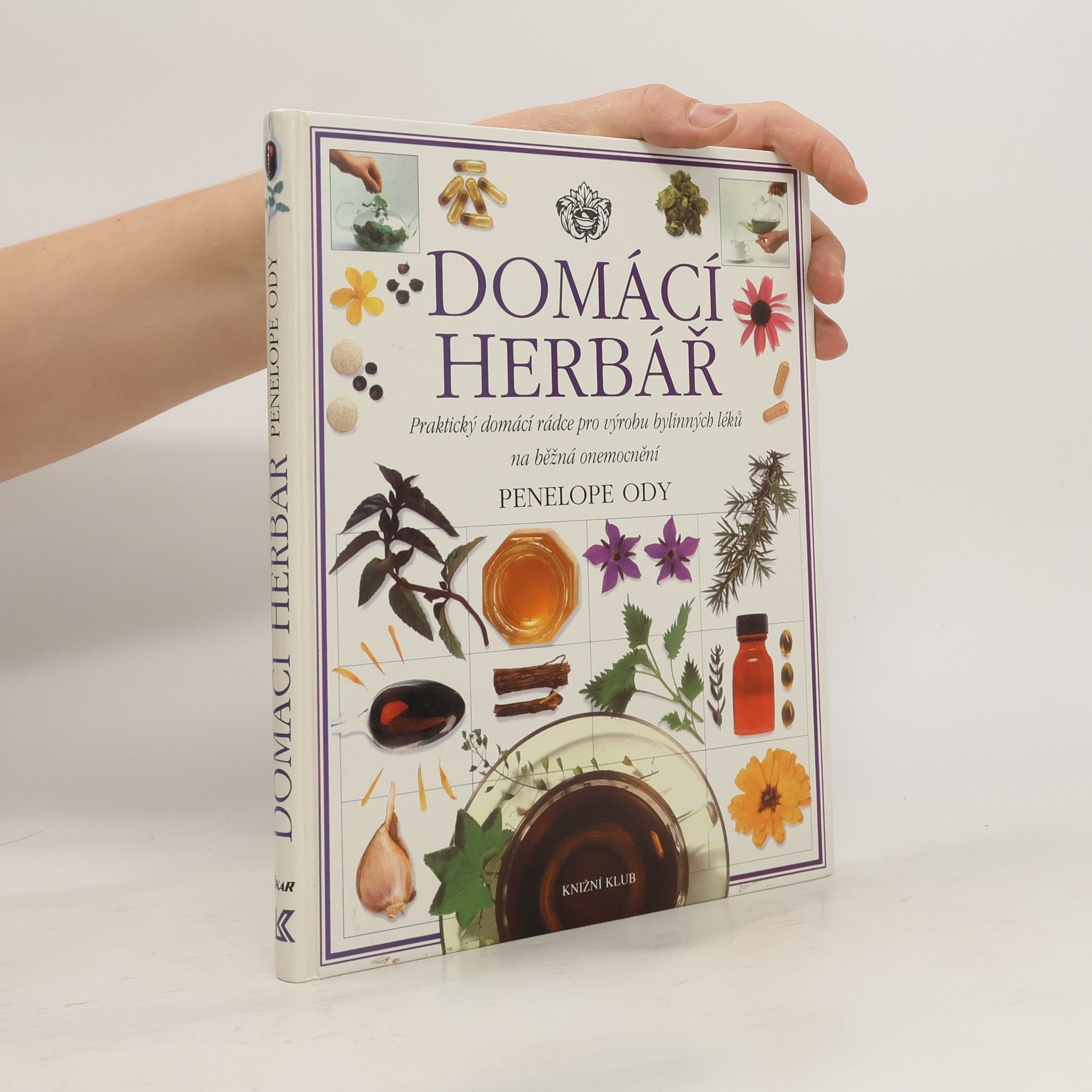 Penelope Ody Domácí herbář : praktický domácí rádce pro výrobu bylinných léků na běžná onemocnění