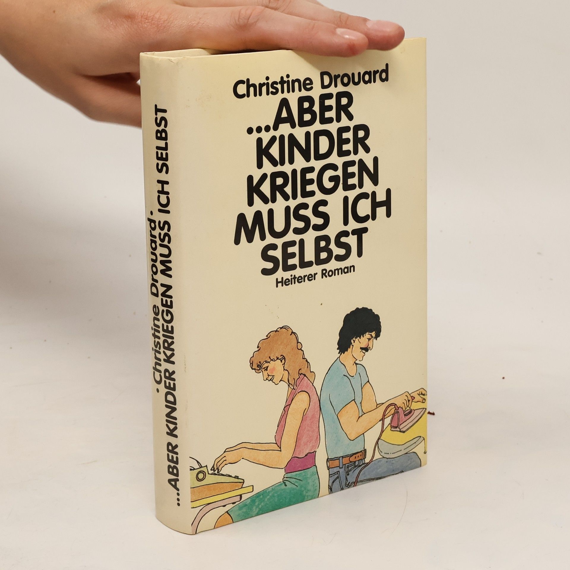Christine Drouard ... aber Kinder kriegen muss ich selbst