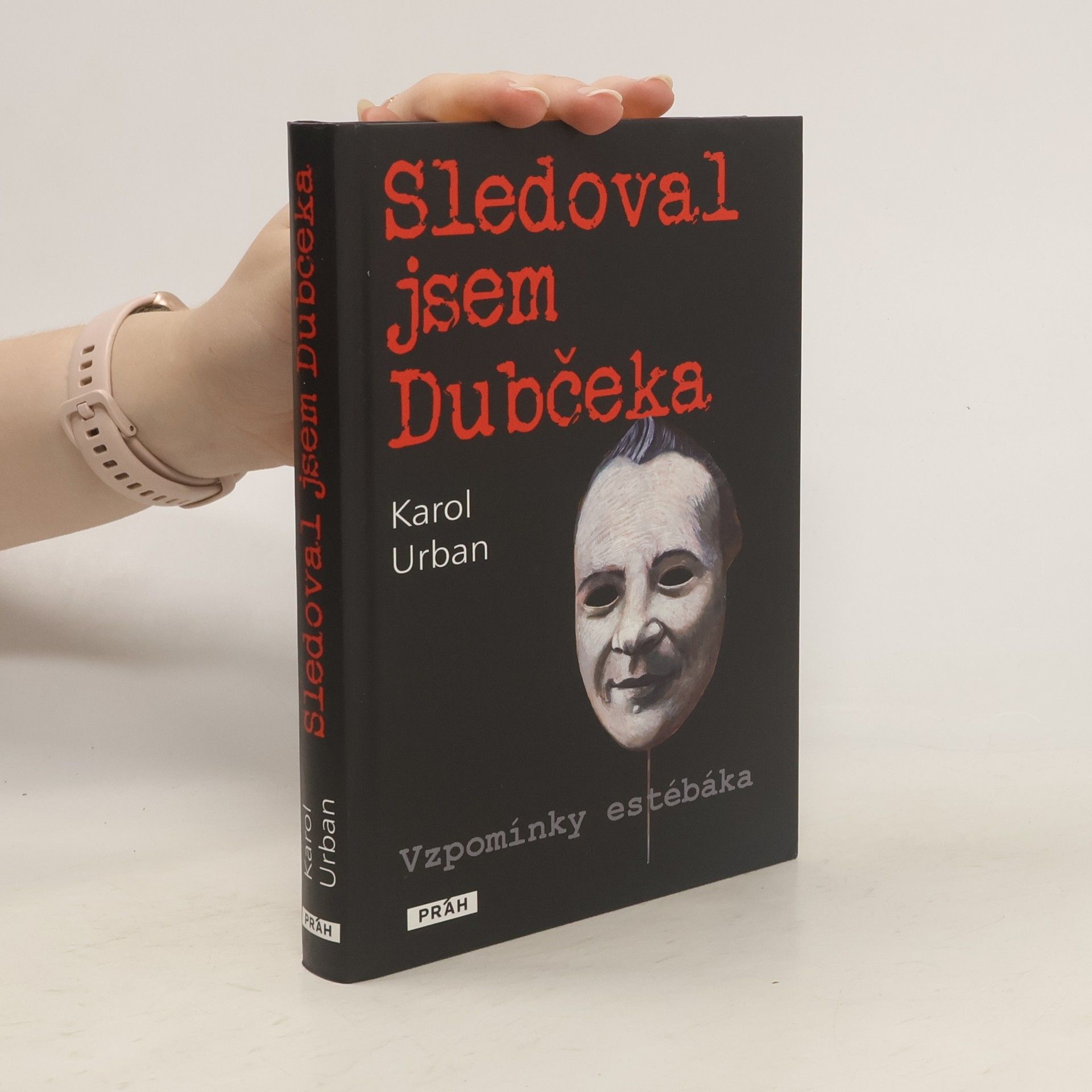 Karol Urban Sledoval jsem Dubčeka. Vzpomínky estébáka.