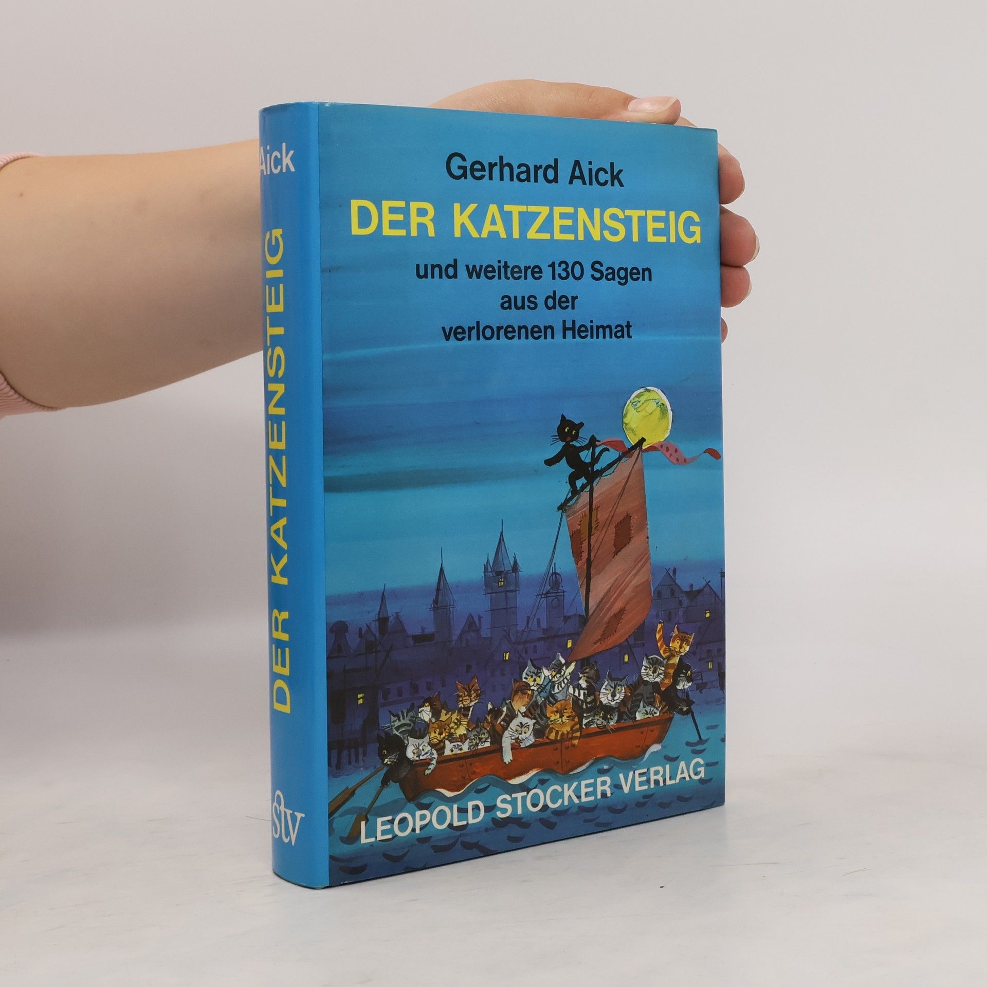 Gerhard Aick Der Katzensteig und weitere 130  Sagen aus der verlorenen Heimat