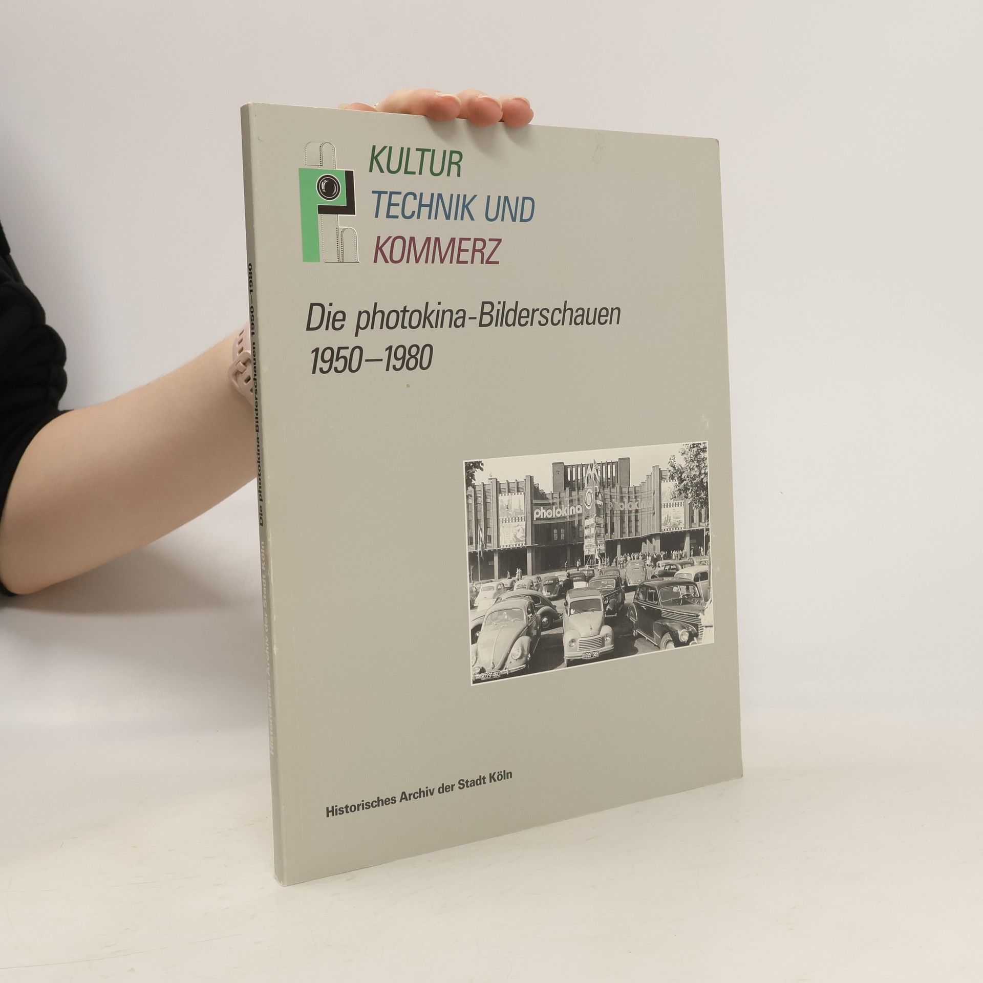 Ulrich Pohlmann Kultur Technik und Kommerz. Die photokina-Bilderschauen 1950-1980