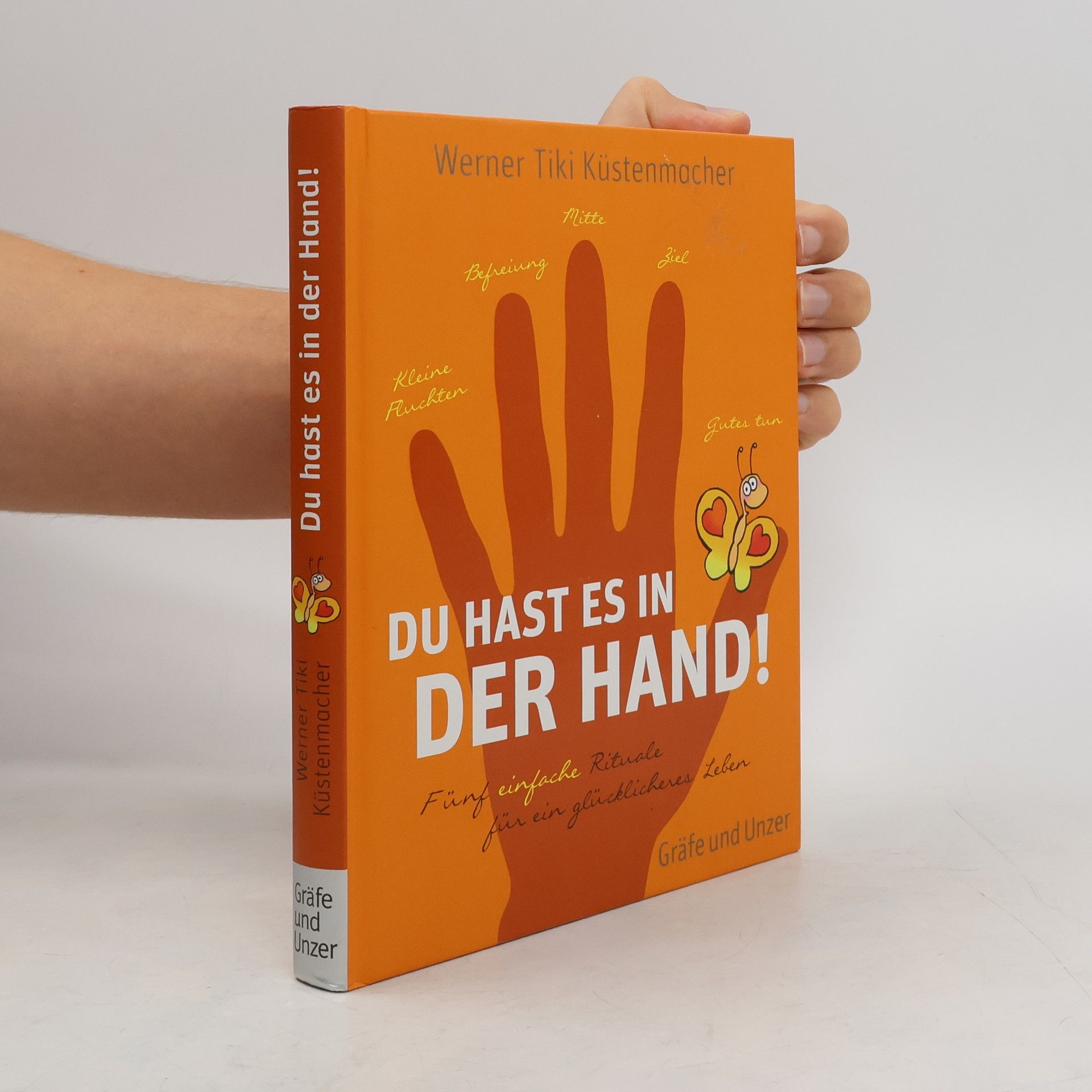 Werner Tiki Küstenmacher Du hast es in der Hand! Fünf einfache Rituale für ein glücklicheres Leben