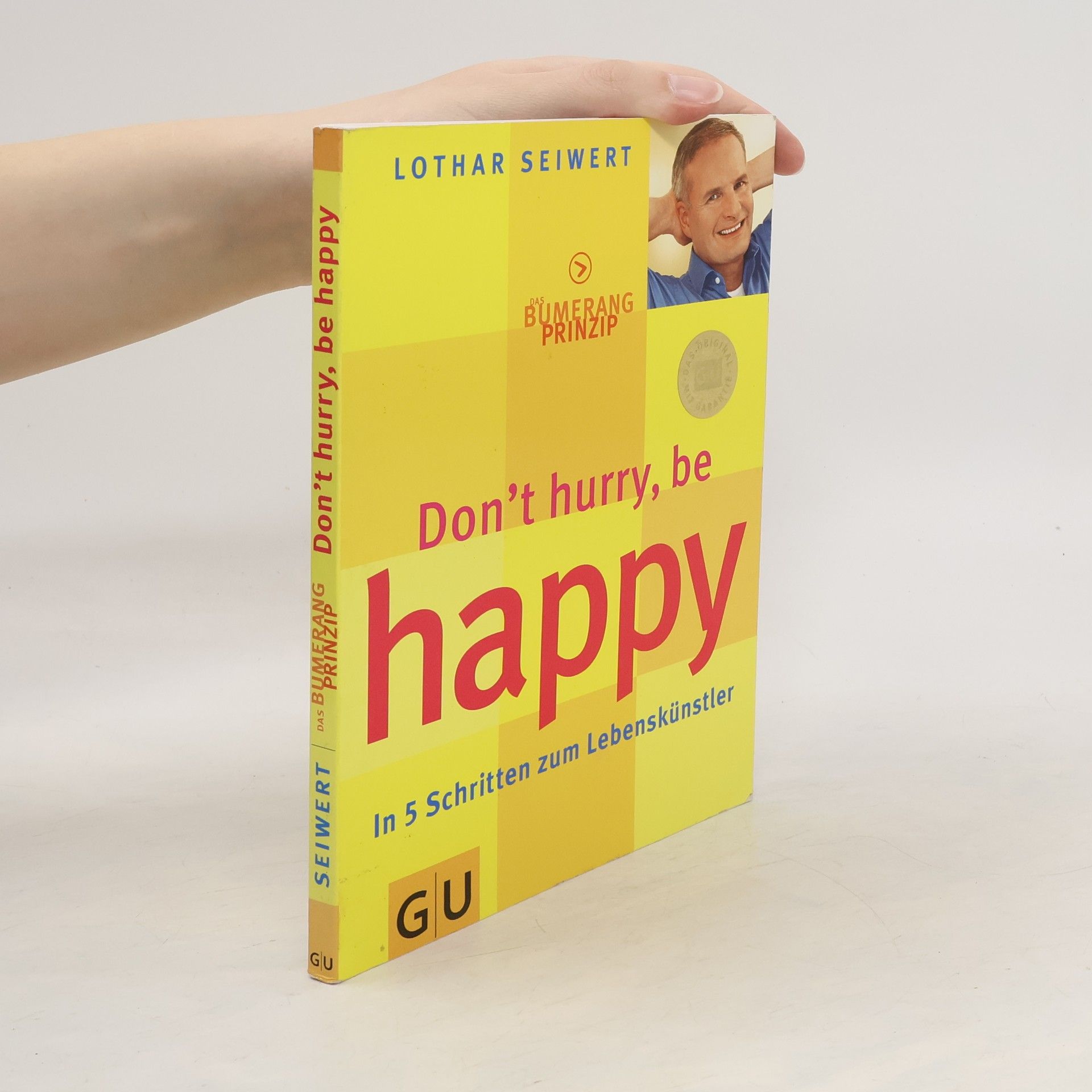 Lothar J. Seiwert Das Bumerang-Prinzip, dont̕ hurry, be happy. In 5 Schritten zum Lebenskünstler