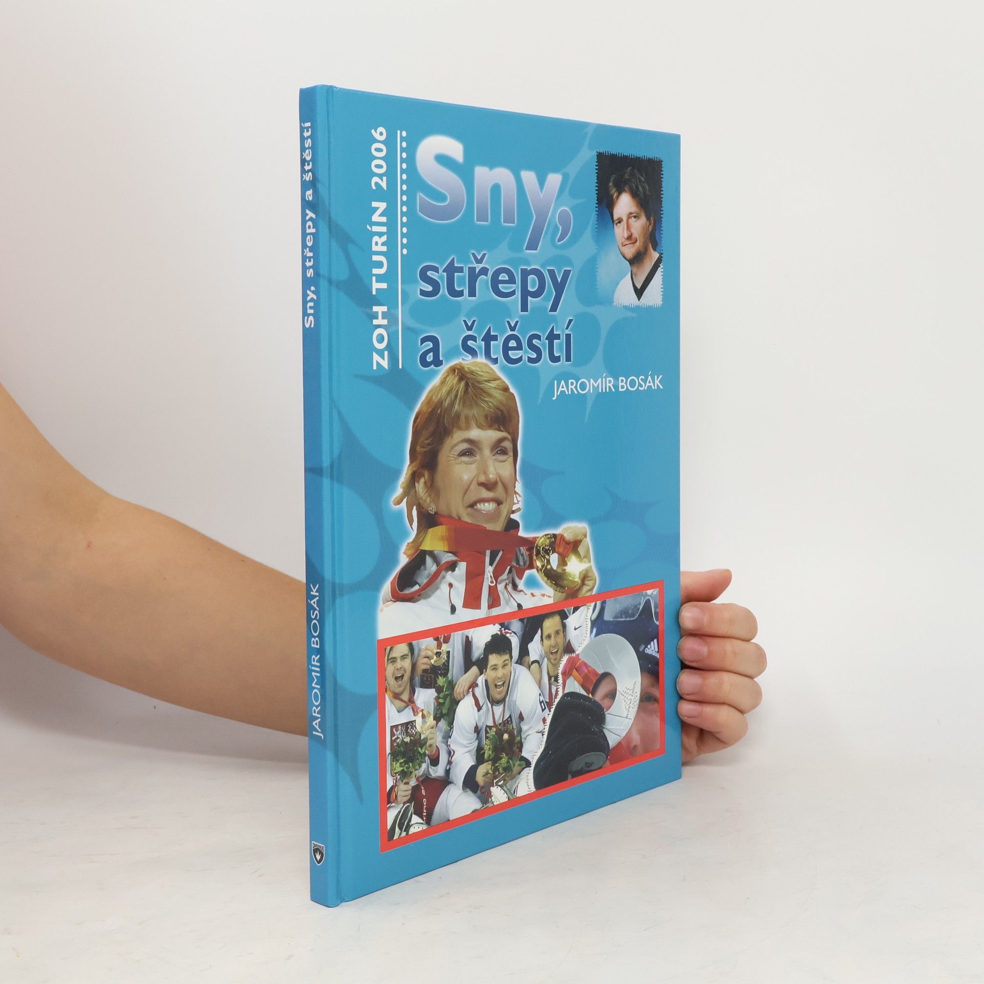 Jaromír Bosák Sny, střepy a štěstí : ZOH Turín 2006