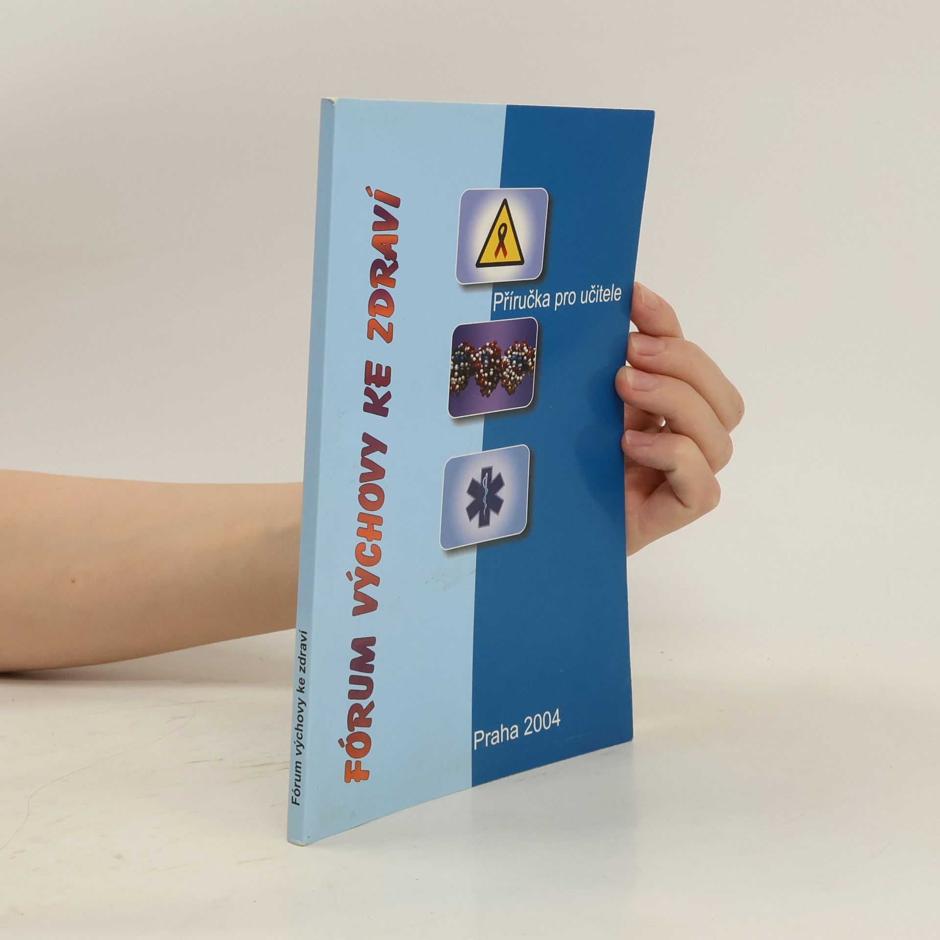 Kolektiv autorů Fórum výchovy ke zdraví : příručka pro učitele : soubor vybraných příspěvků ze semináře Fórum výchovy ke zdraví VII