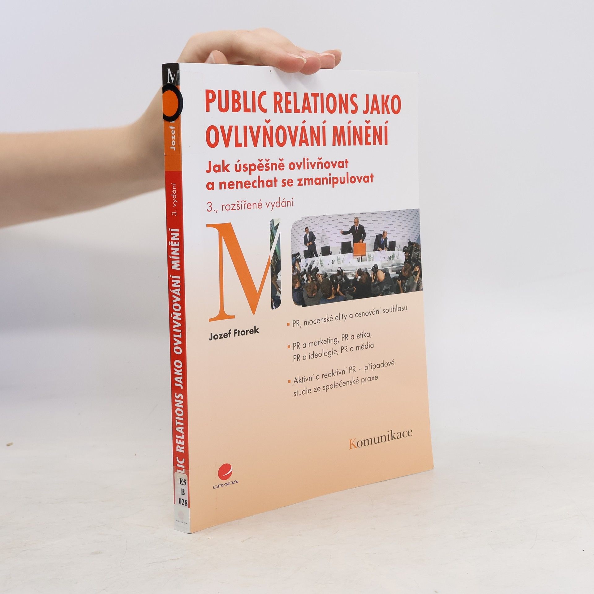 Jozef Ftorek Public relations jako ovlivňování mínění. Jak úspěšně ovlivňovat a nenechat se zmanipulovat
