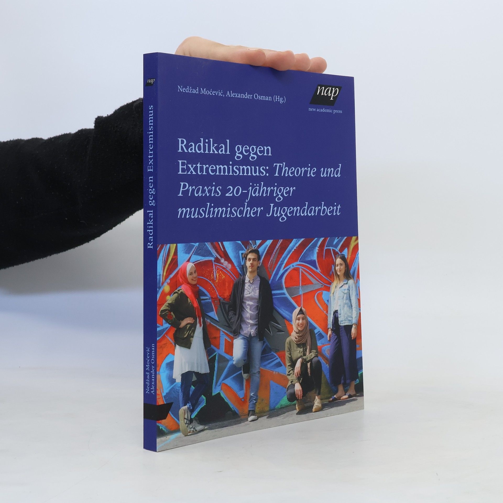 Nedžad Moćević Radikal gegen Extremismus: Theorie und Praxis 20-jähriger muslimischer Jugendarbeit
