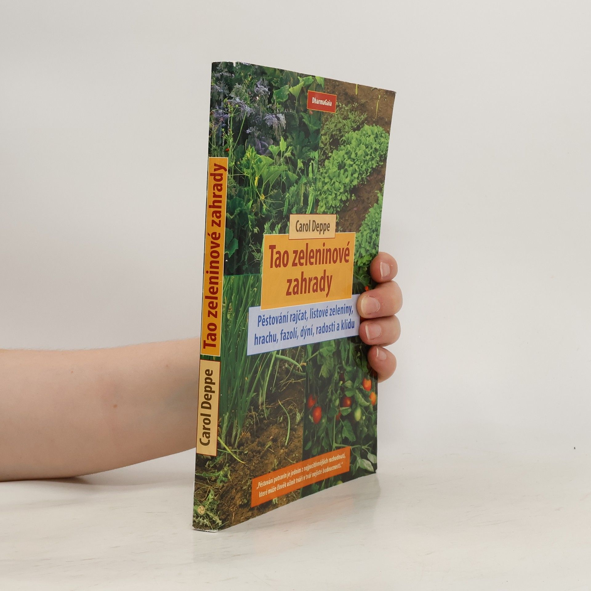 Carol Deppe Tao zeleninové zahrady: Pěstování rajčat, listové zeleniny, hrachu, fazolí, dýní, radosti a klidu